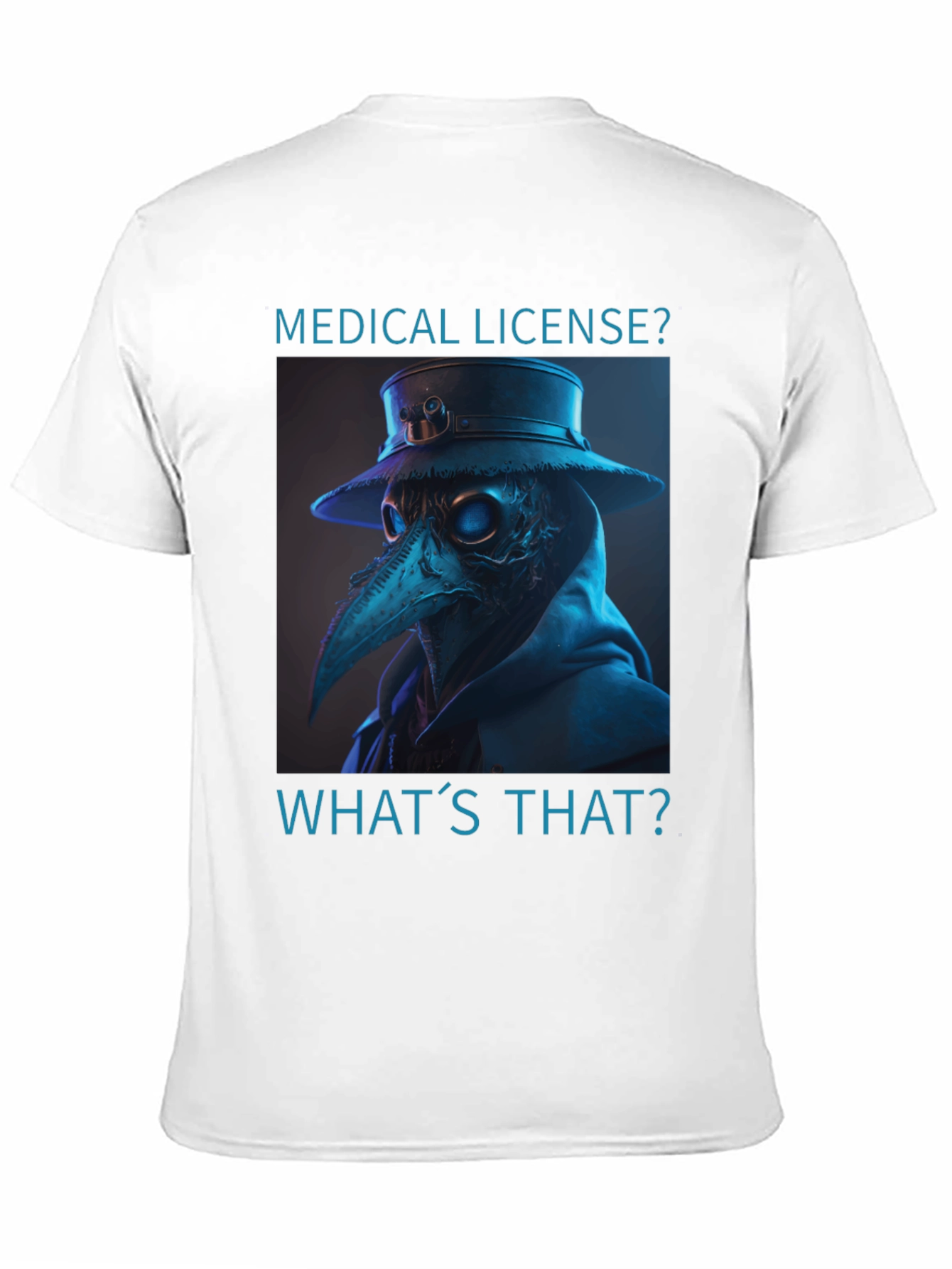 Plague Doctor T-Shirt - Medical License? Whats That?