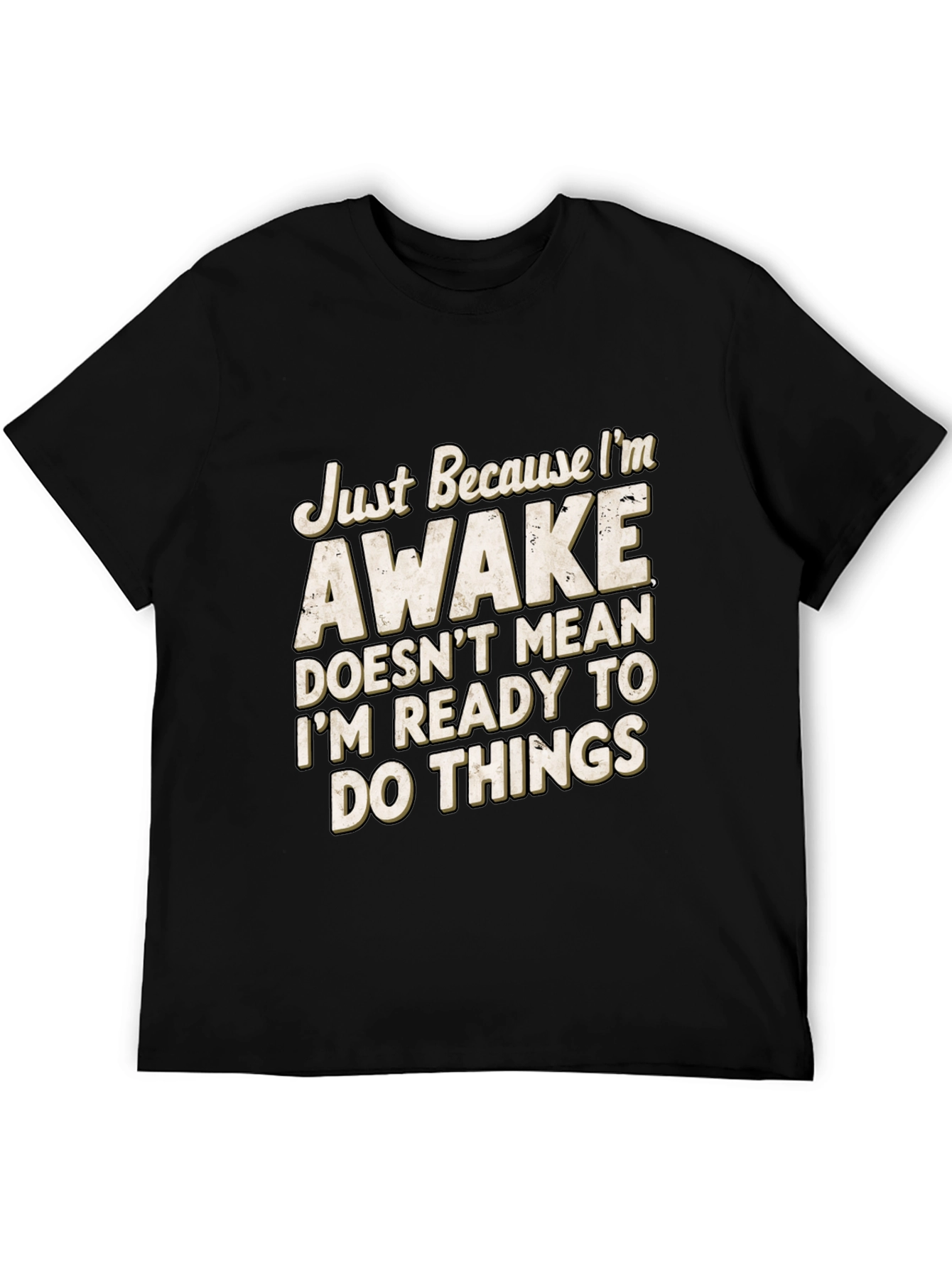 Funny Awake T-Shirt: Im Not Ready for Things