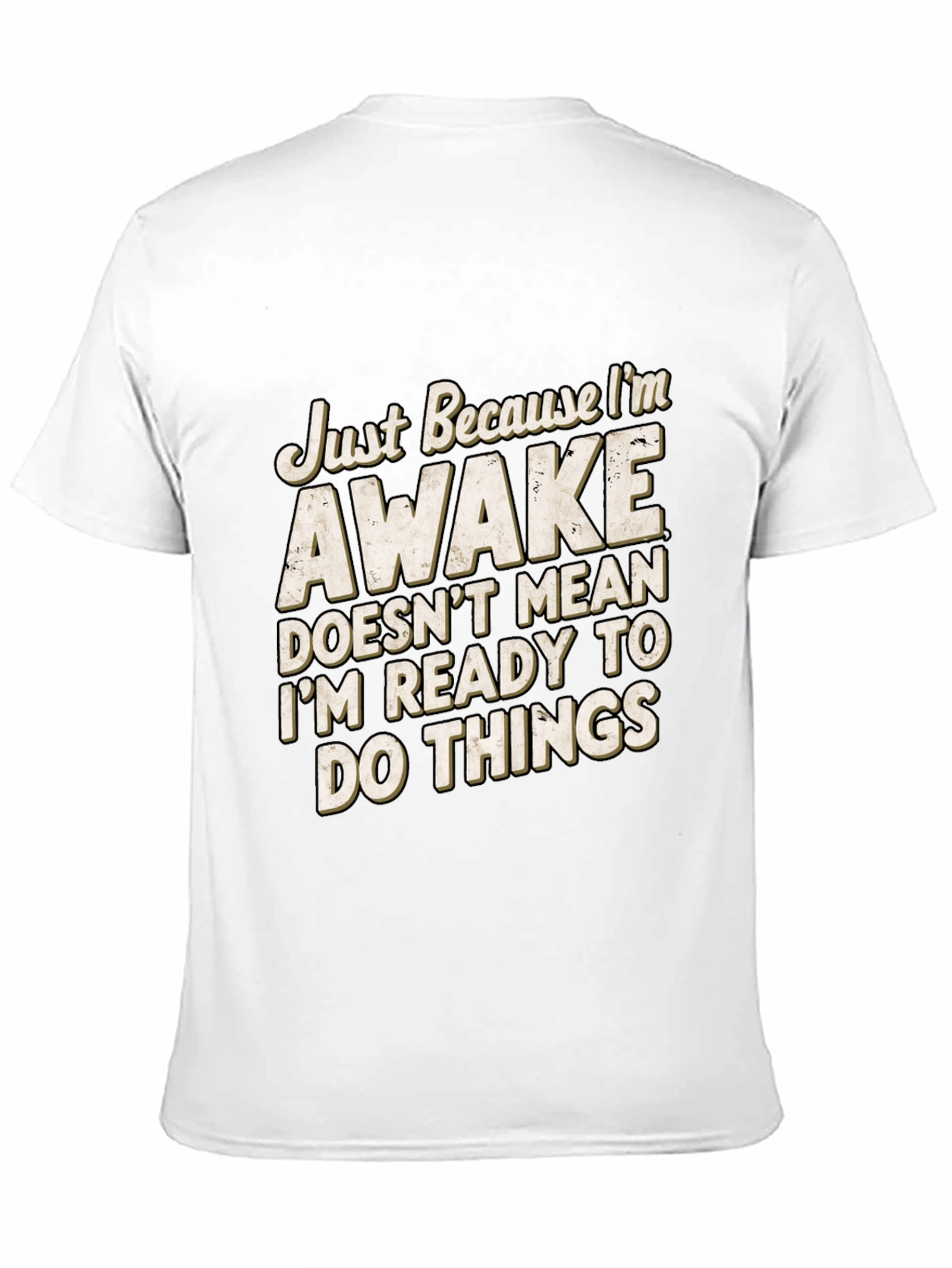 Funny Awake T-Shirt: Im Not Ready for Things