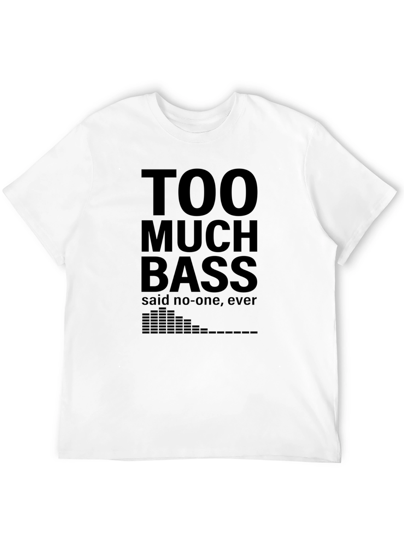 Too Much Bass Funny Music T-Shirt