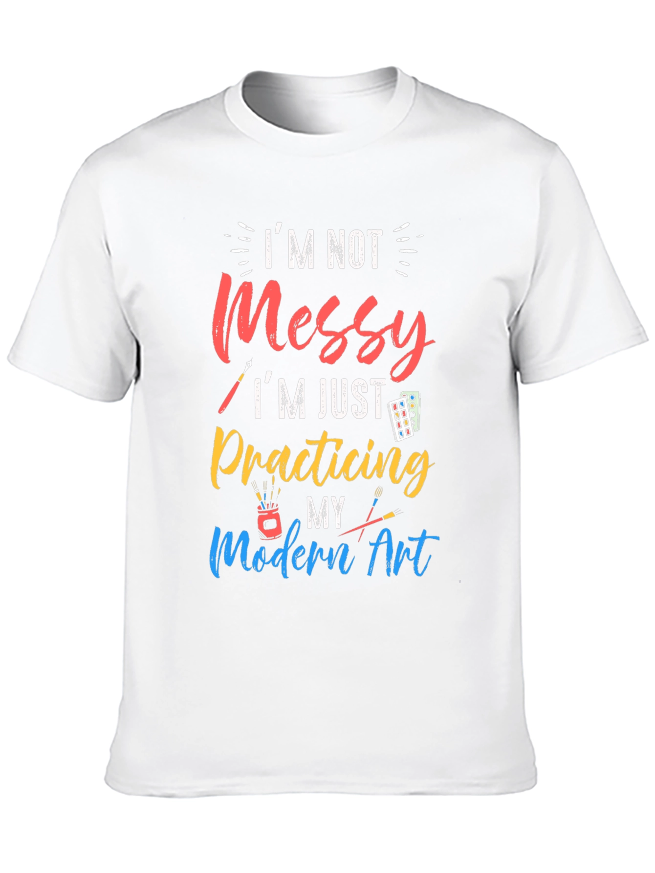 Im Not Messy Practicing Modern Art T-Shirt