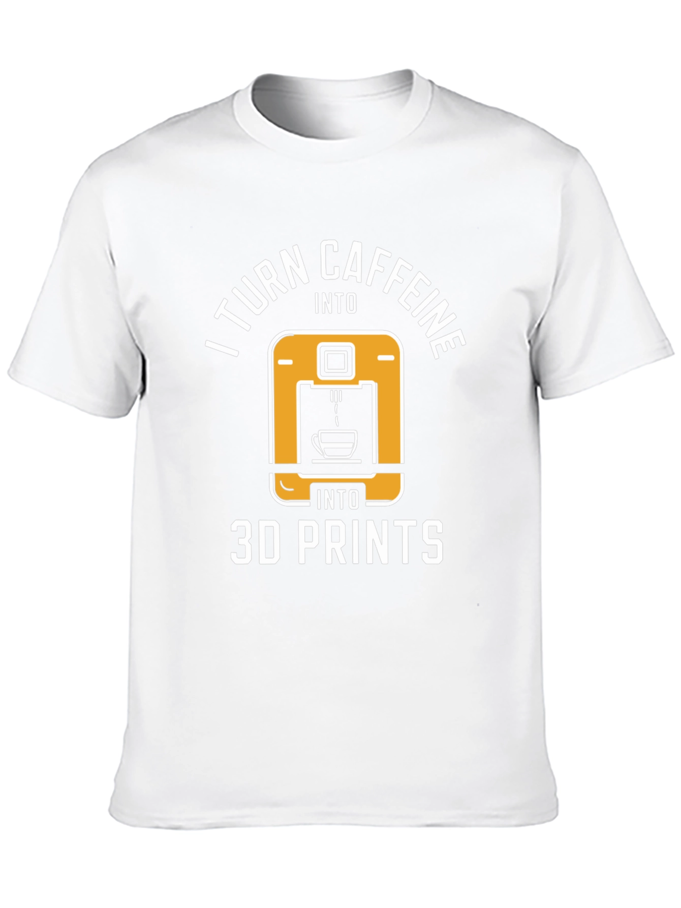 I Turn Caffeine Into 3D Prints T-Shirt