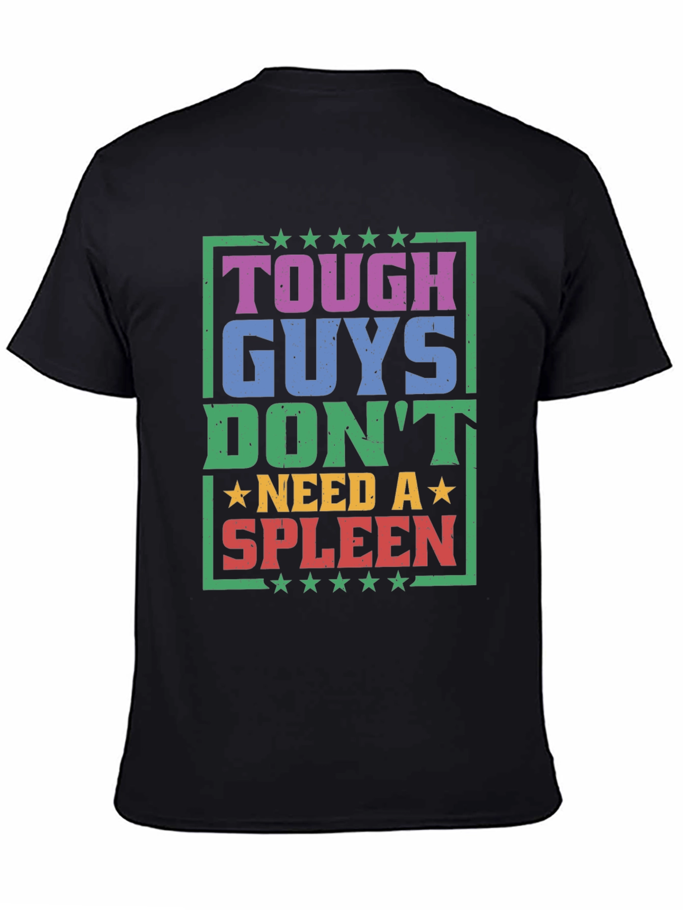Tough Guys Dont Need a Spleen Graphic T-Shirt