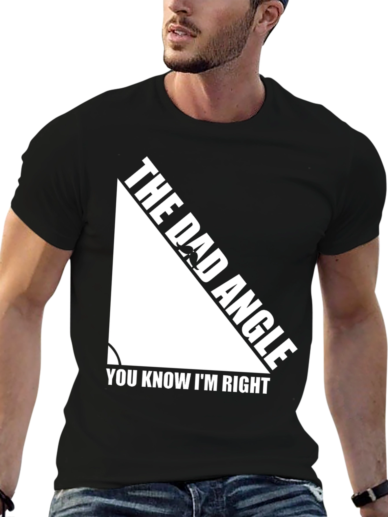 The Dad Angle T-Shirt - You Know Im Right