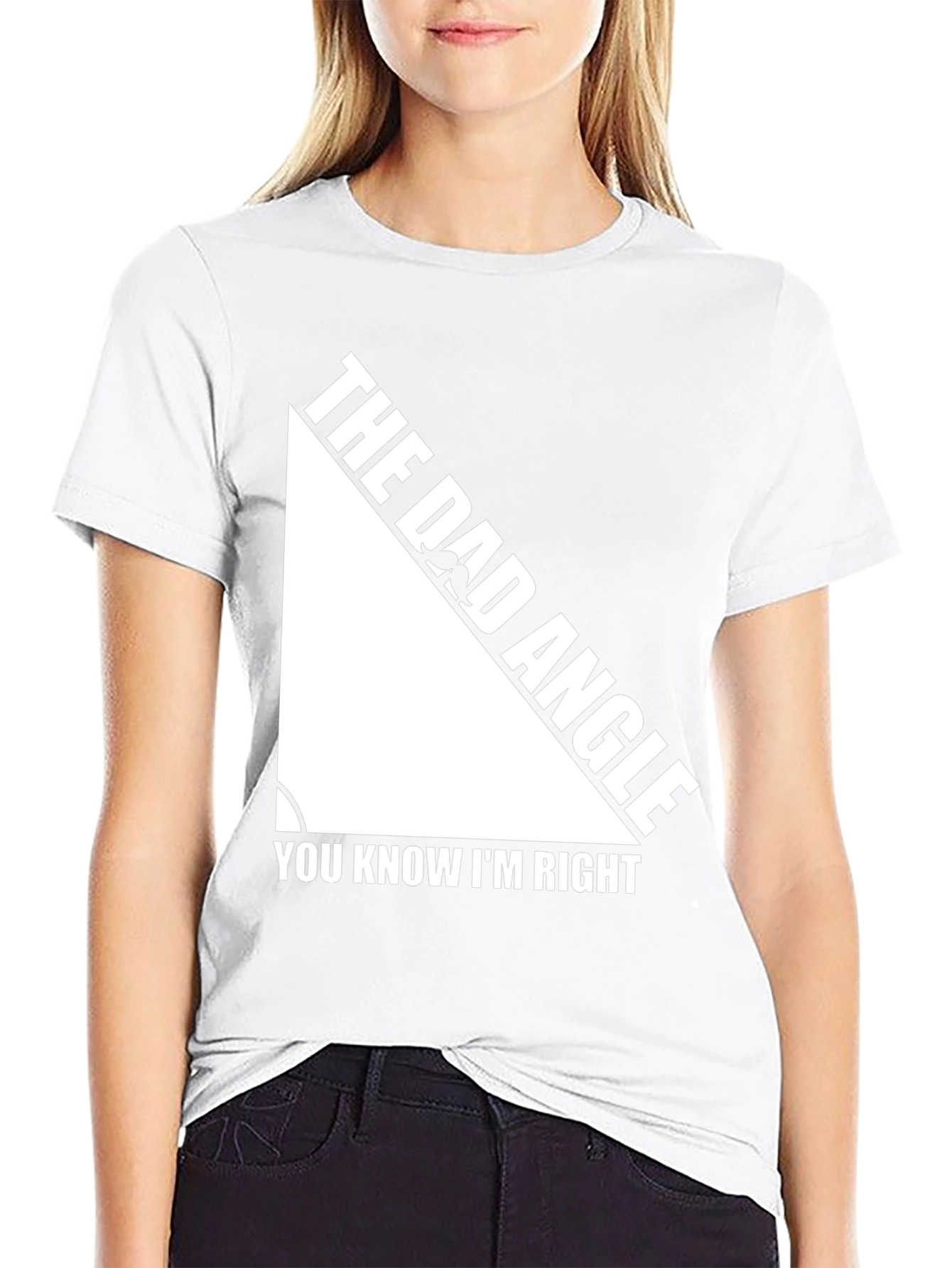 The Dad Angle T-Shirt - You Know Im Right