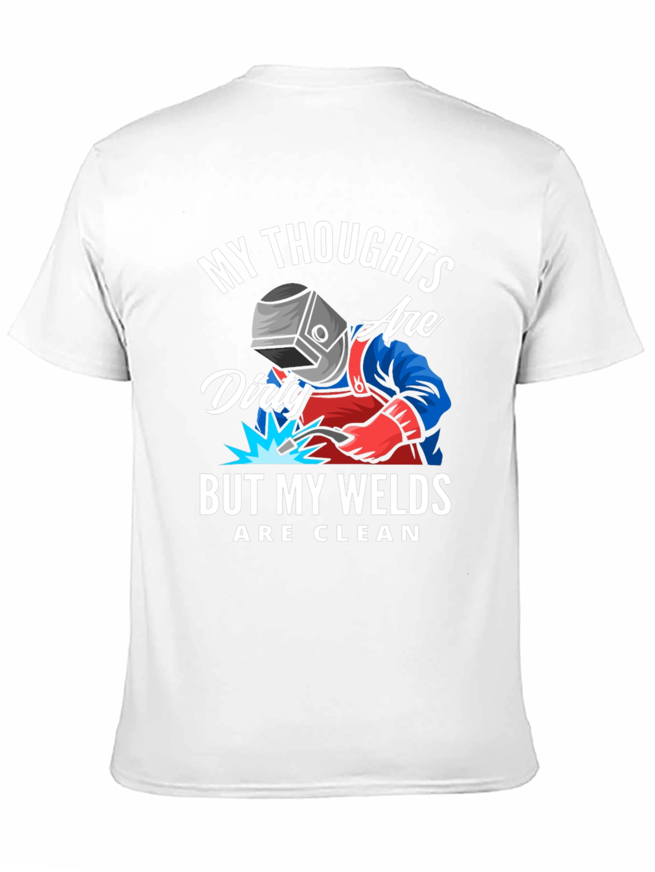 Welder T-Shirt: Dirty Thoughts Clean Welds