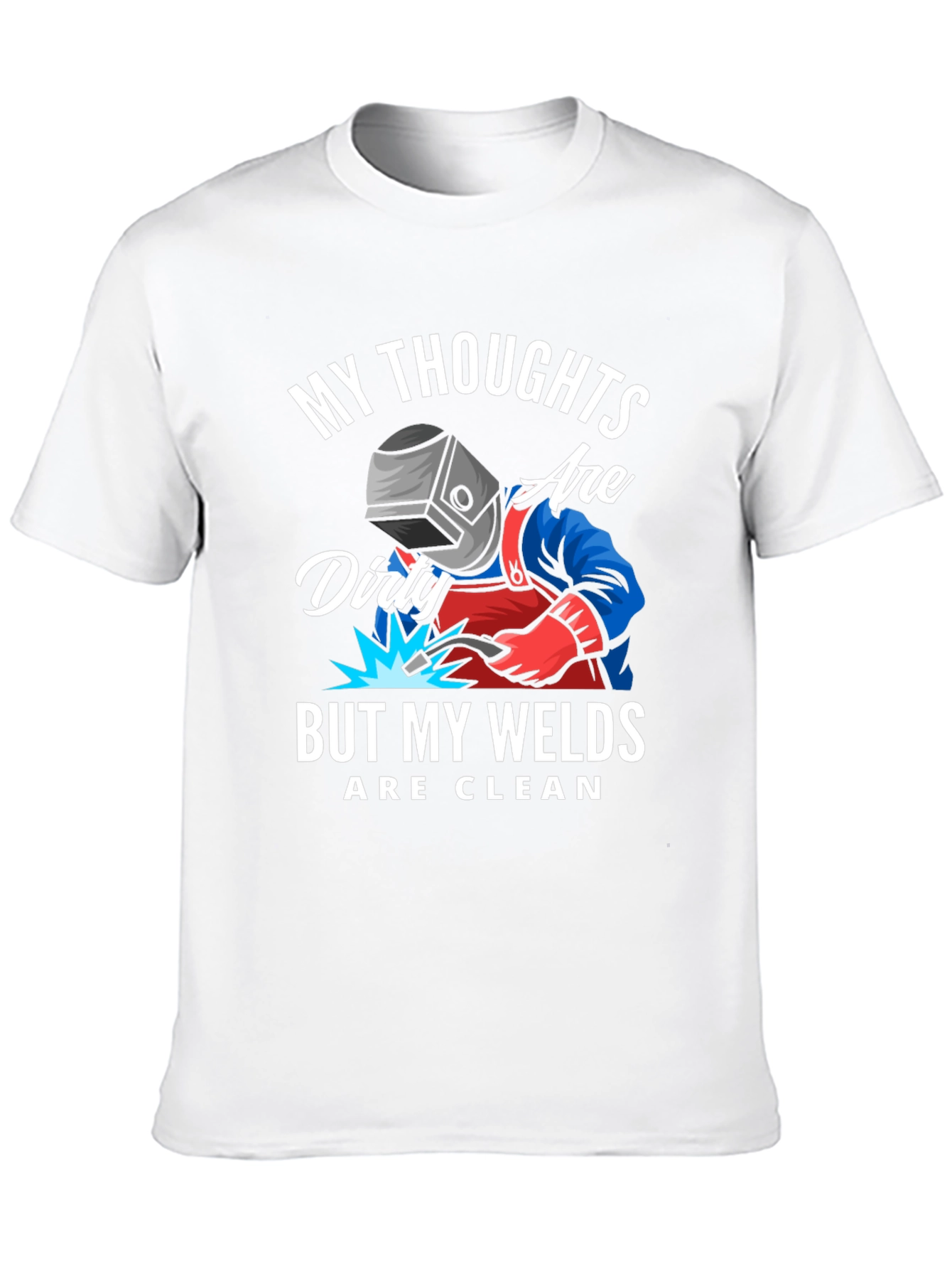 Welder T-Shirt: Dirty Thoughts Clean Welds