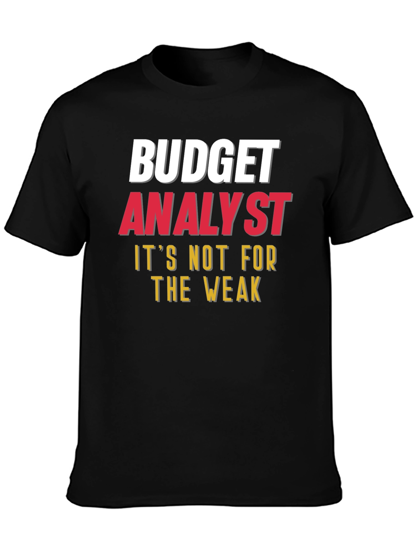 Budget Analyst - Not for the Weak T-Shirt