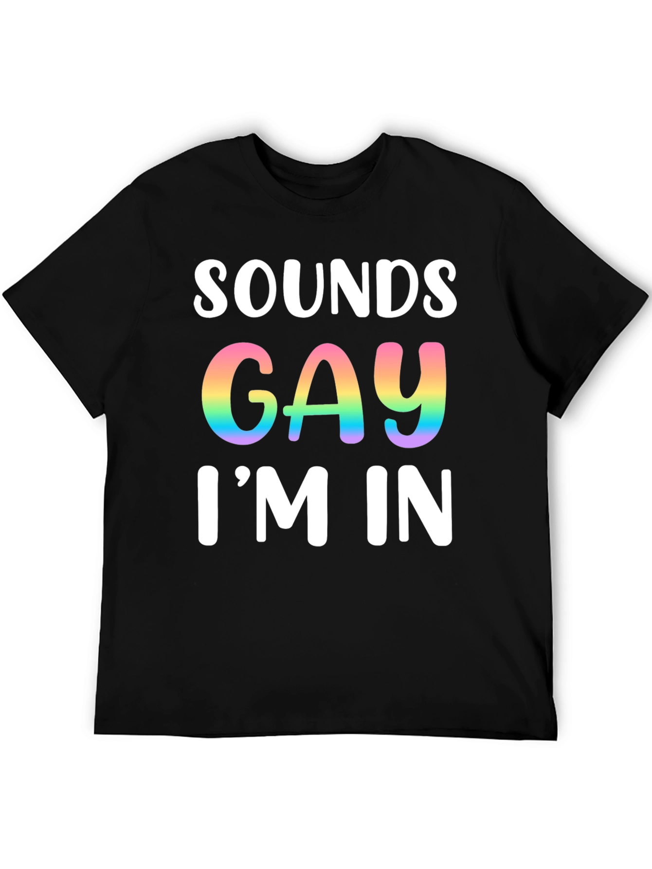 Sounds Gay Im In T-Shirt Pride Tee
