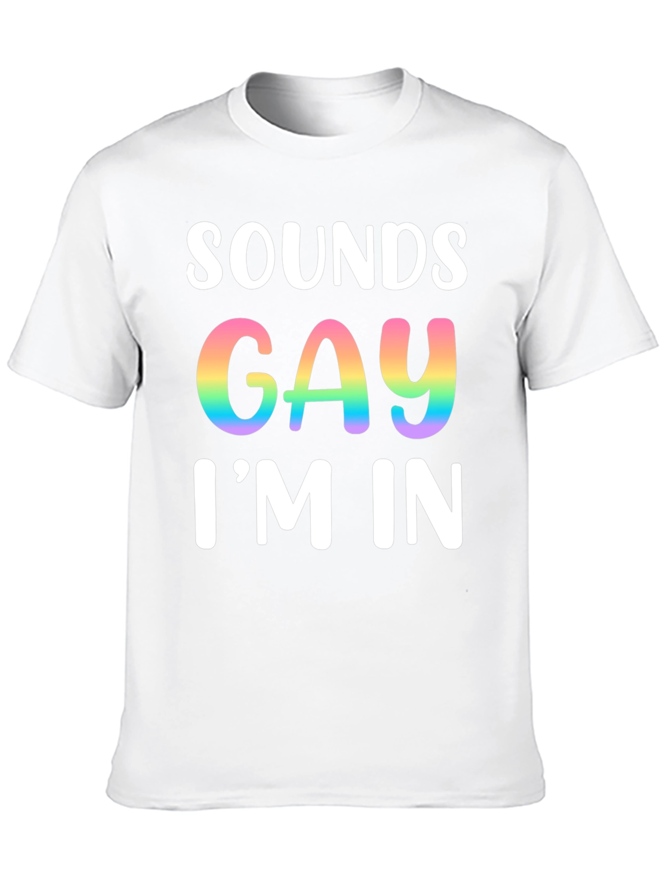 Sounds Gay Im In T-Shirt Pride Tee
