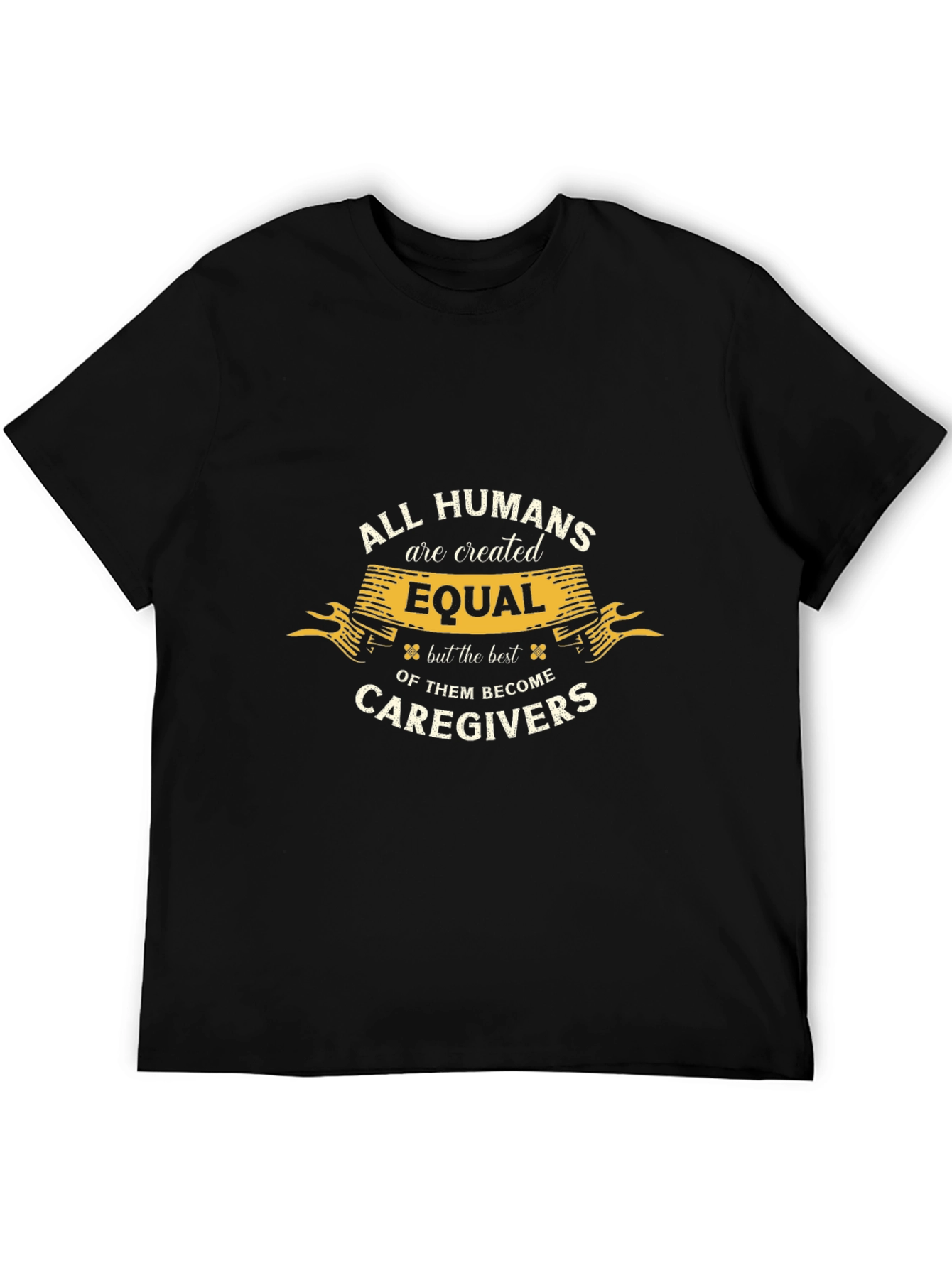 All Humans are Created Equal Caregiver T-Shirt