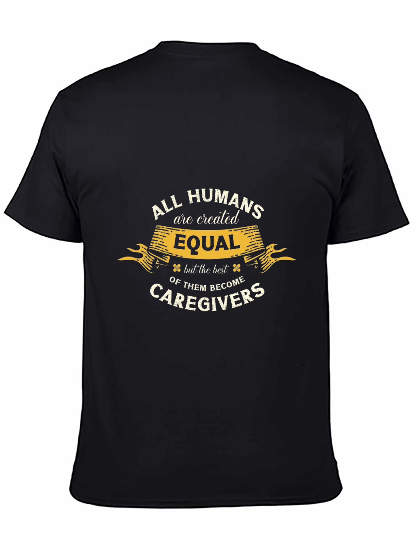 All Humans are Created Equal Caregiver T-Shirt