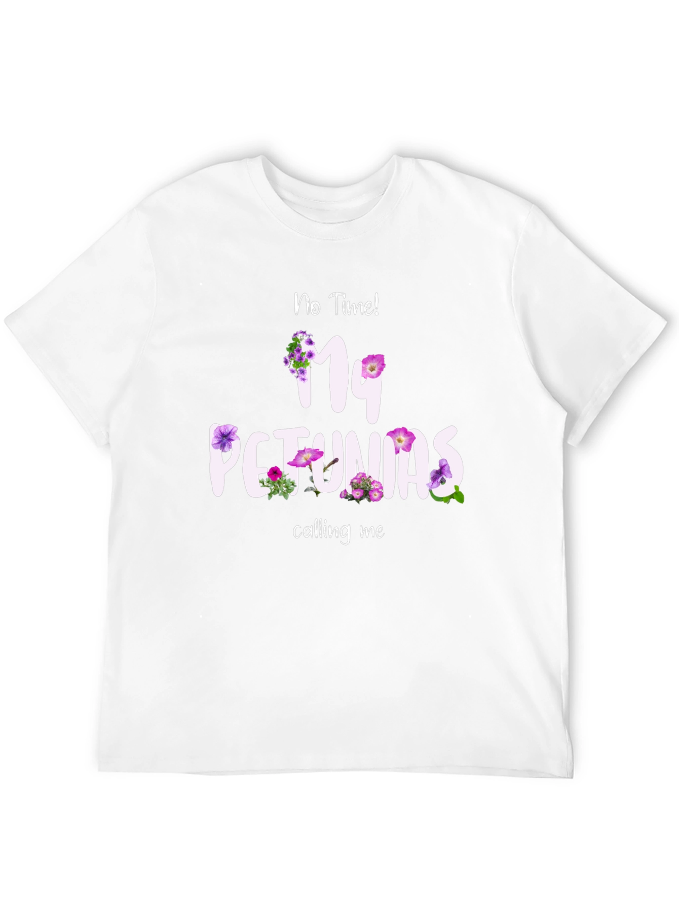 No Time My Petunias Calling Me T-Shirt
