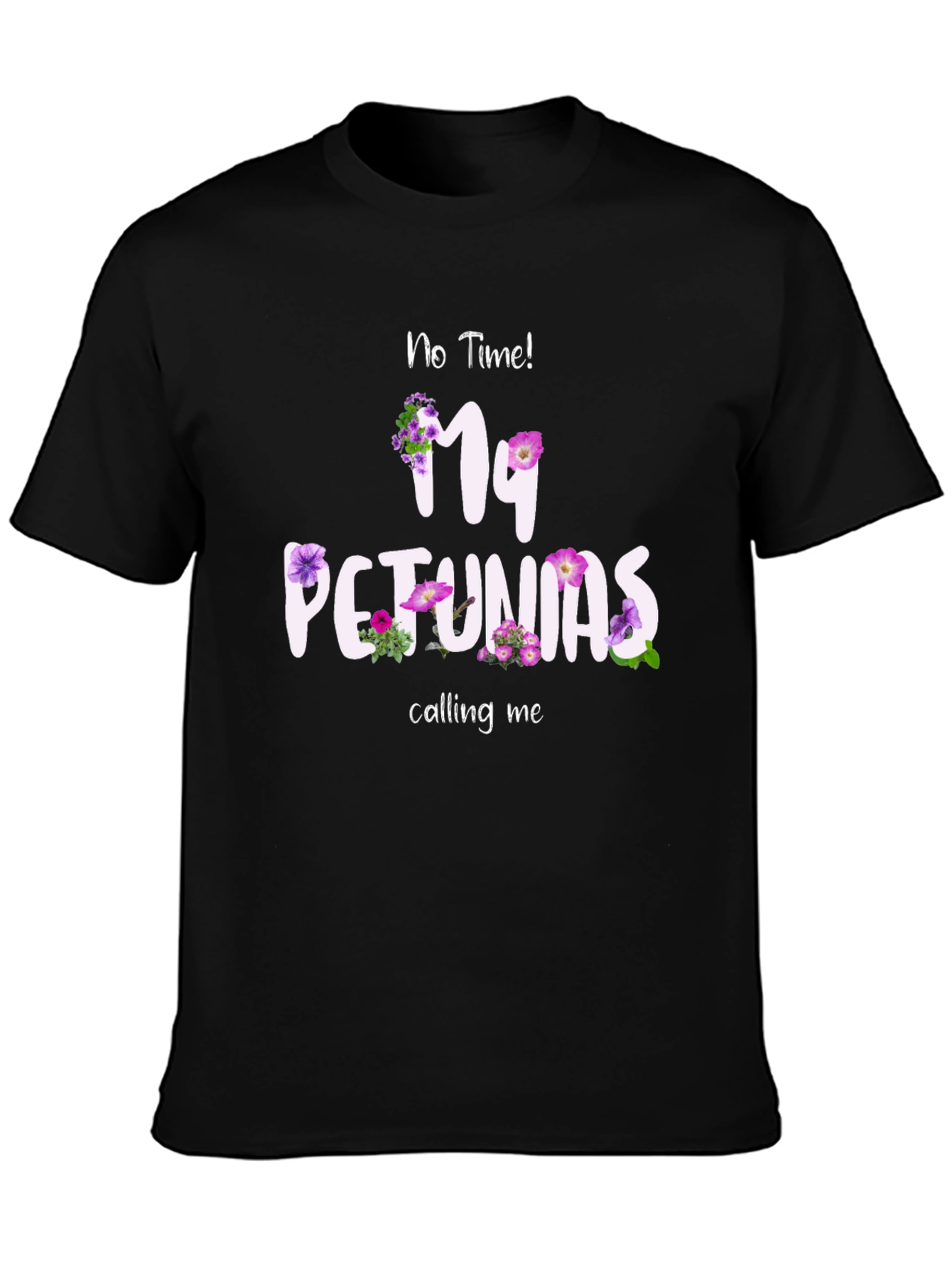No Time My Petunias Calling Me T-Shirt