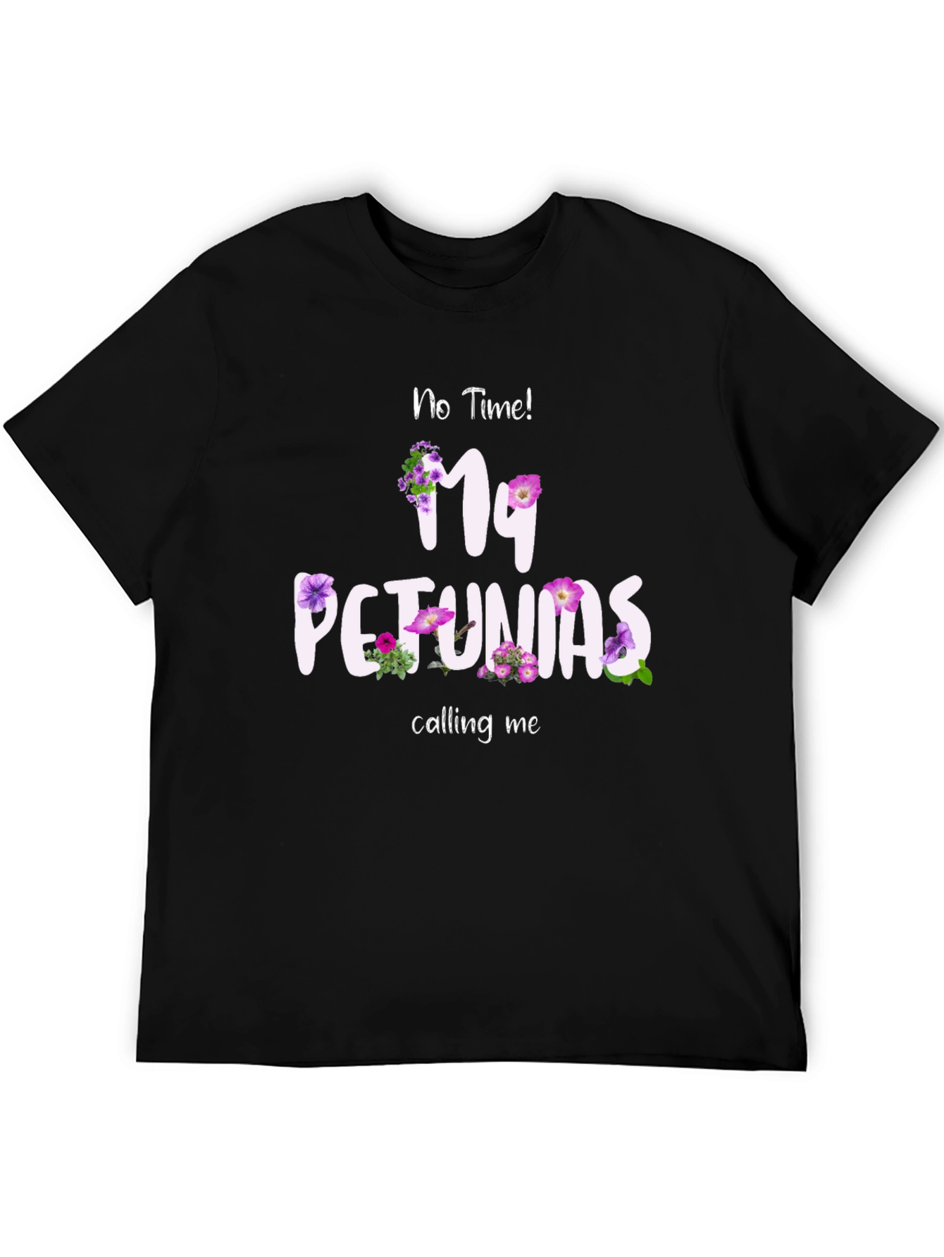 No Time My Petunias Calling Me T-Shirt