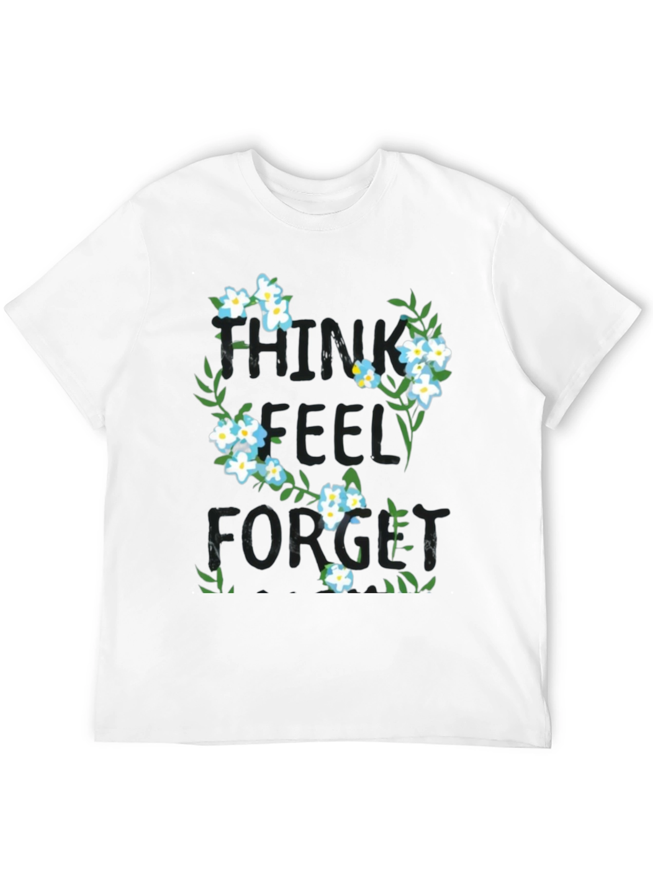 Think Feel Forget Floral Graphic T-Shirt