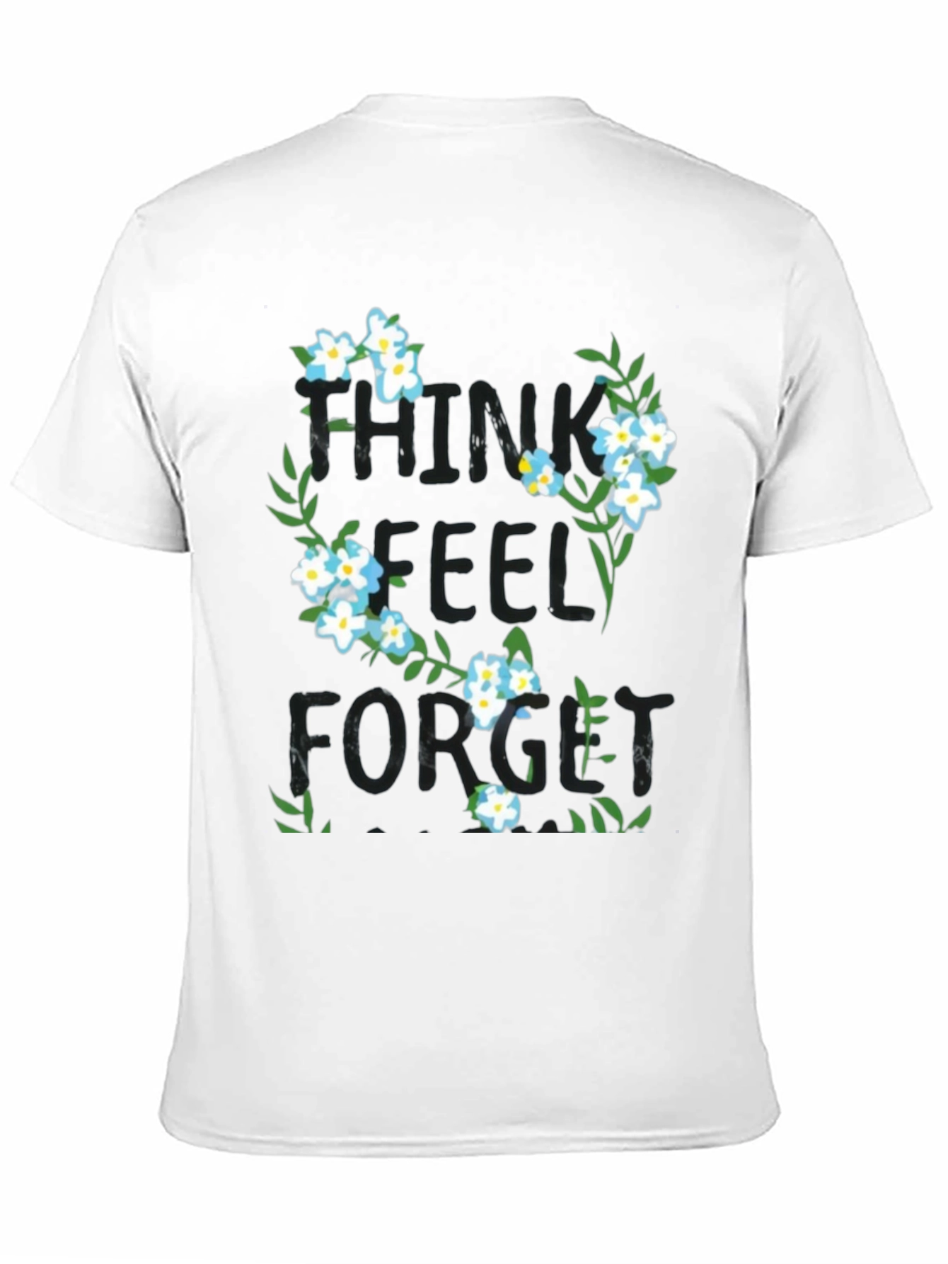 Think Feel Forget Floral Graphic T-Shirt