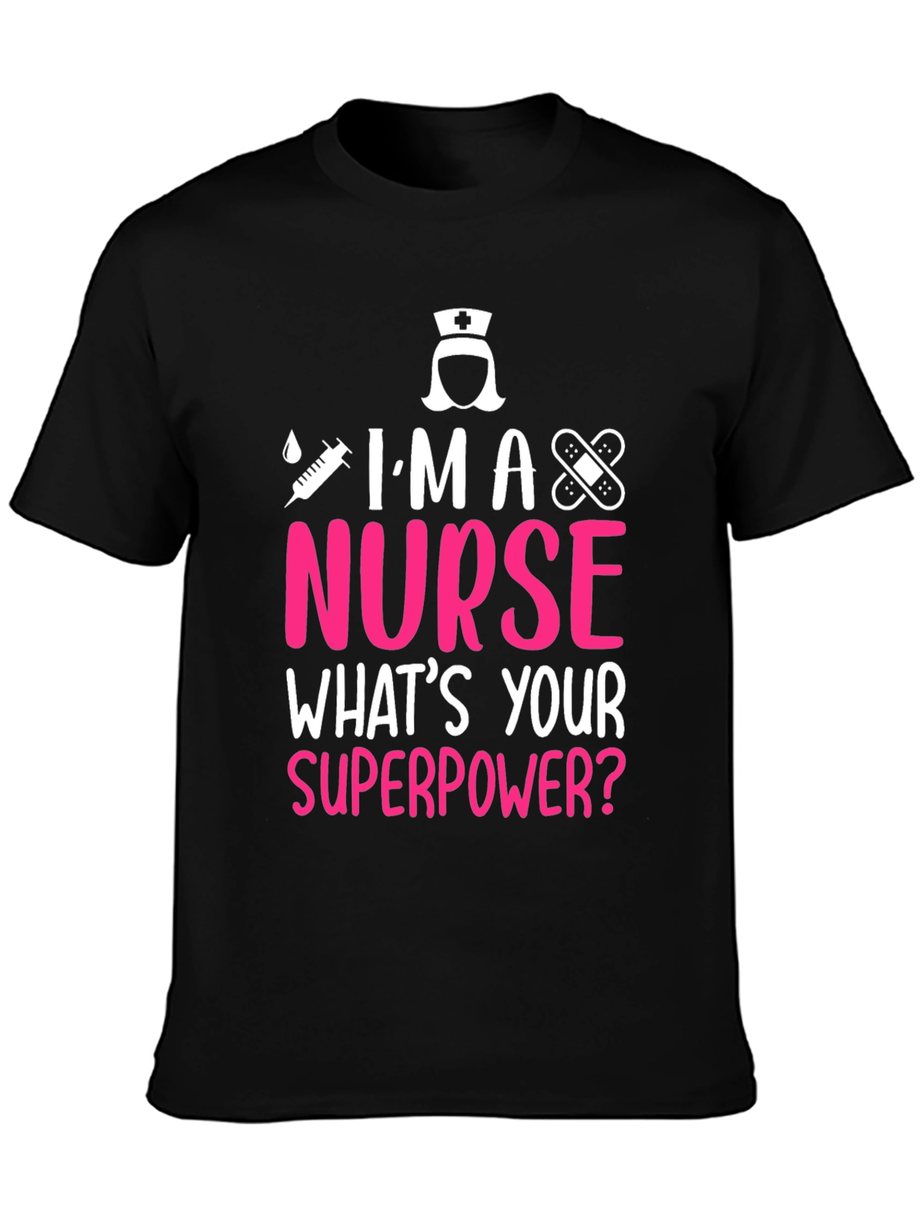 Im A Nurse Whats Your Superpower T-Shirt