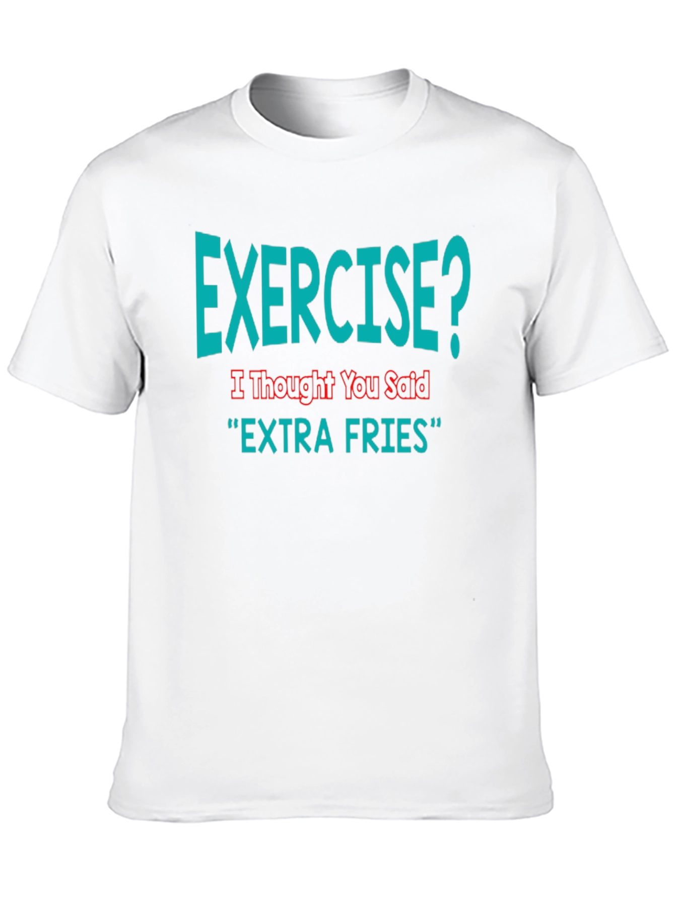Exercise? Extra Fries Funny T-Shirt