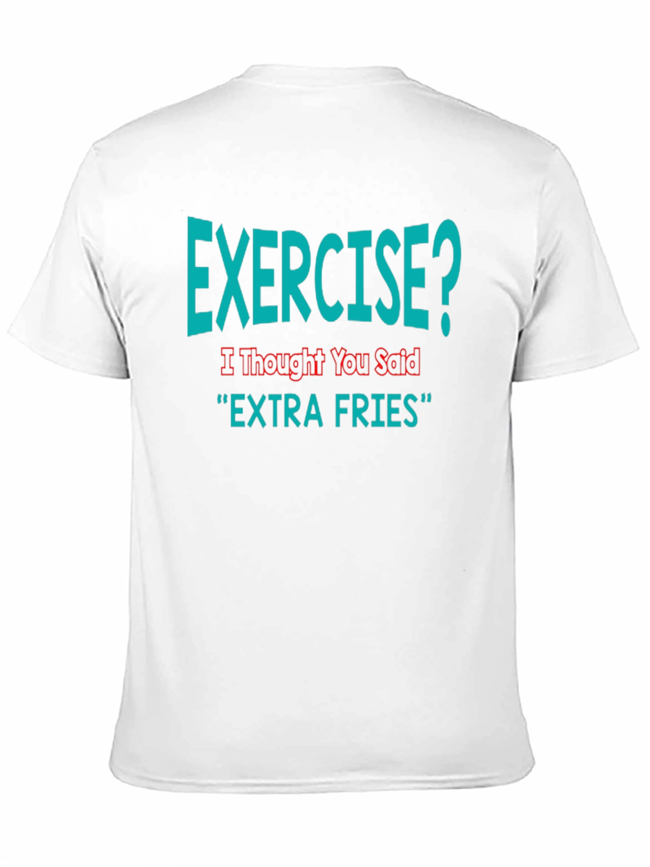 Exercise? Extra Fries Funny T-Shirt