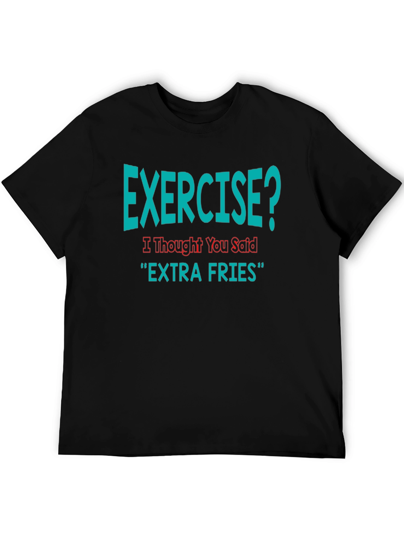 Exercise? Extra Fries Funny T-Shirt