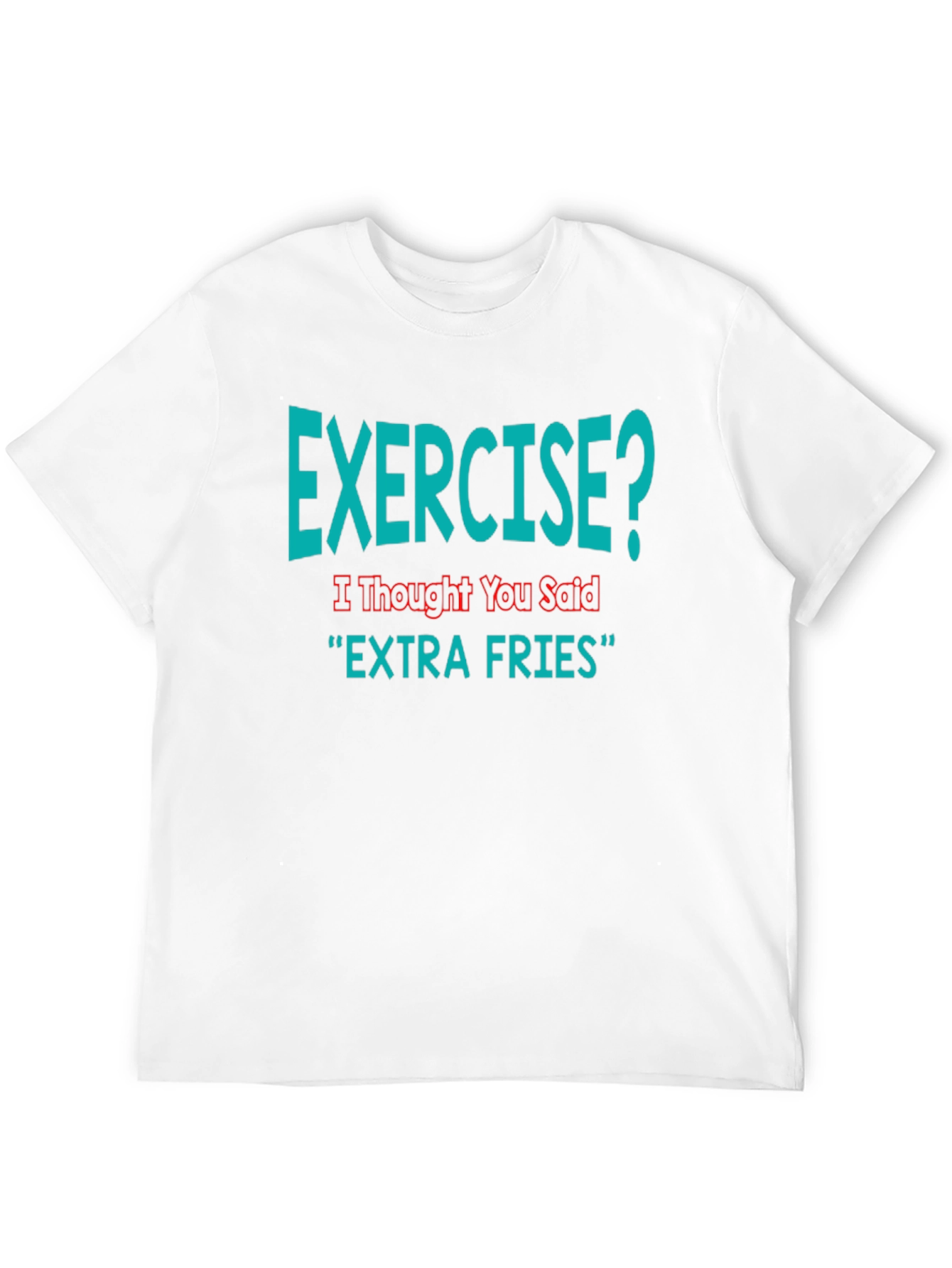 Exercise? Extra Fries Funny T-Shirt