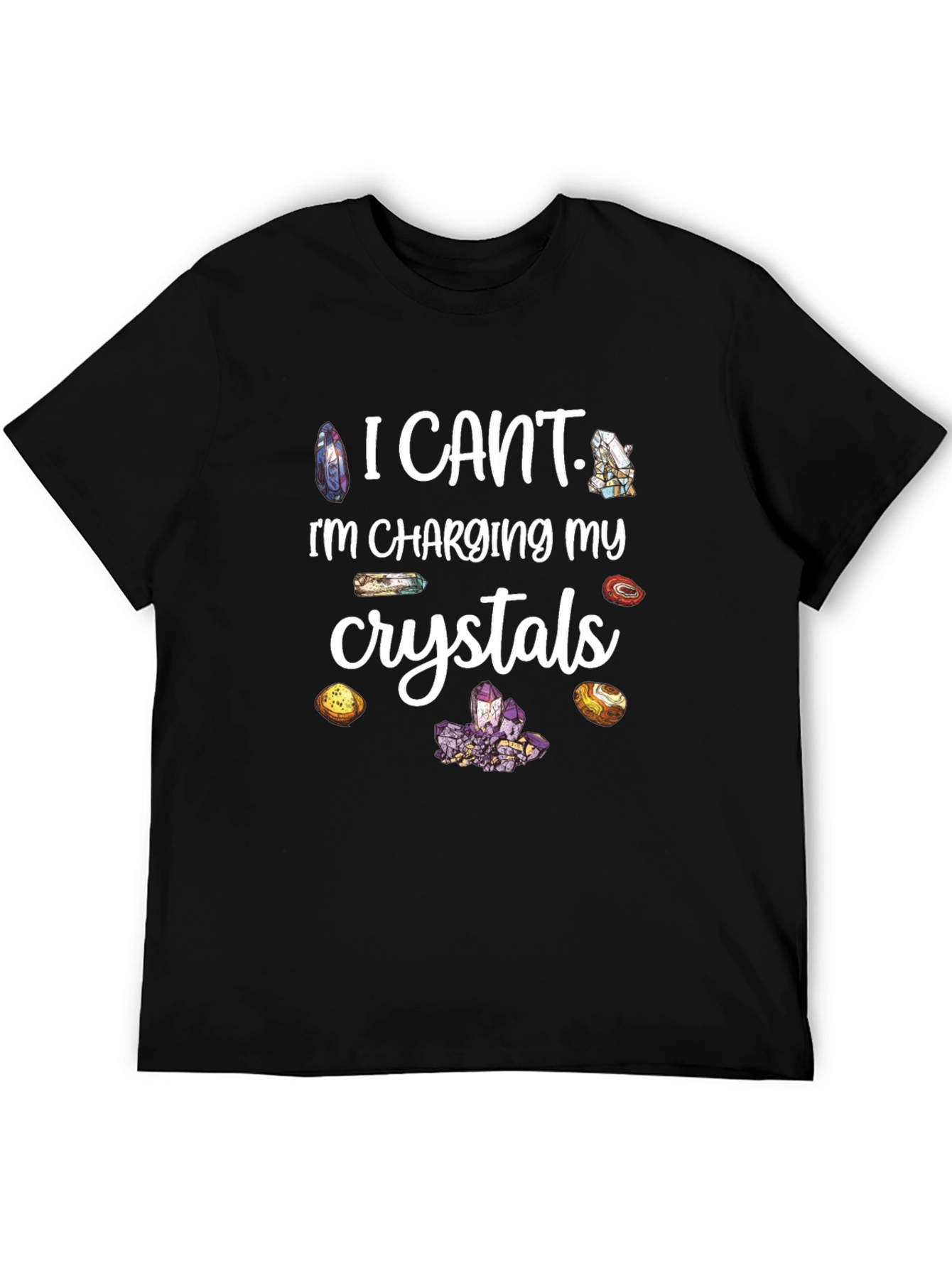 I Cant Charging My Crystals T-Shirt