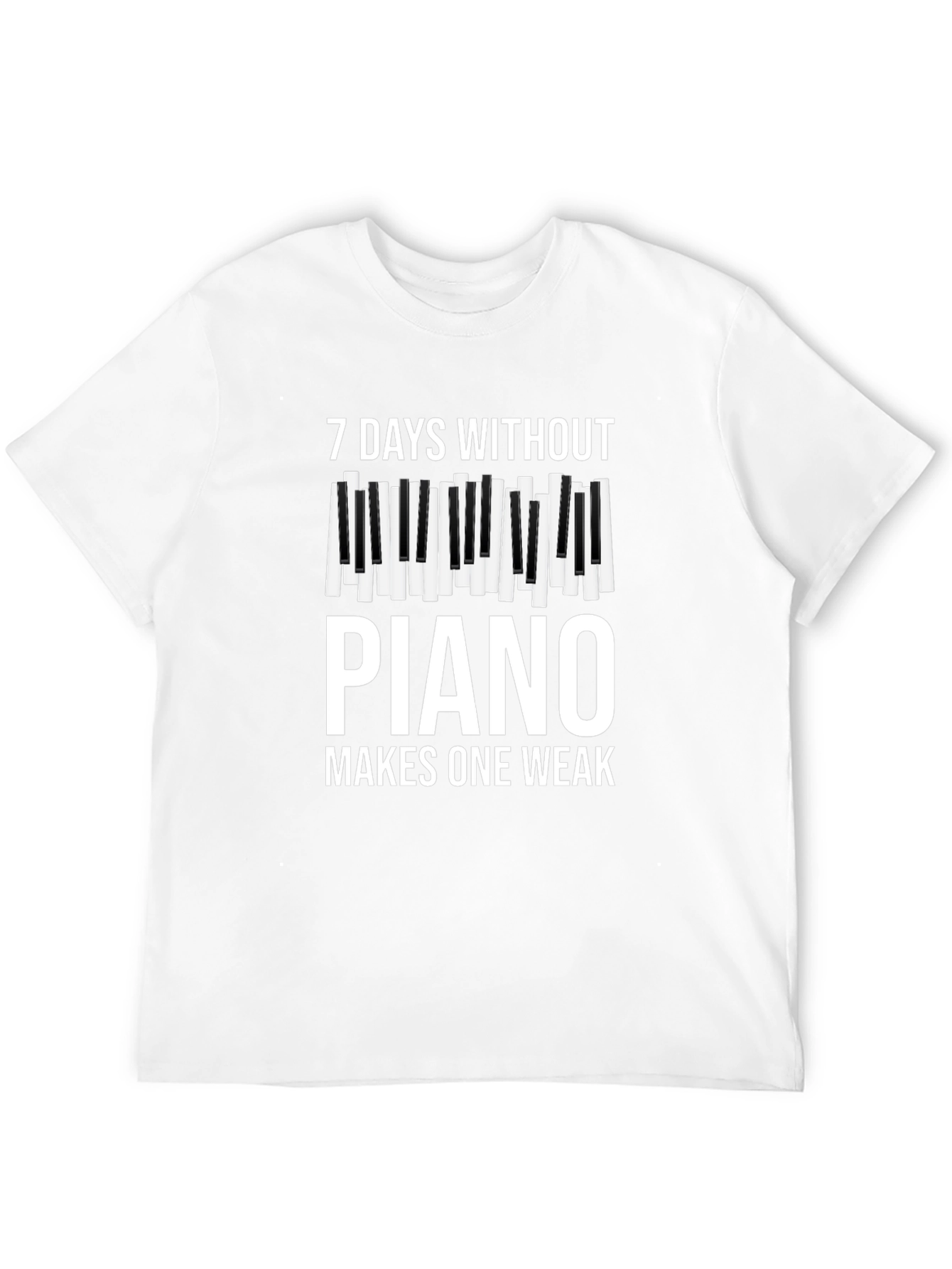 7 Days Without Piano Makes One Weak T-Shirt