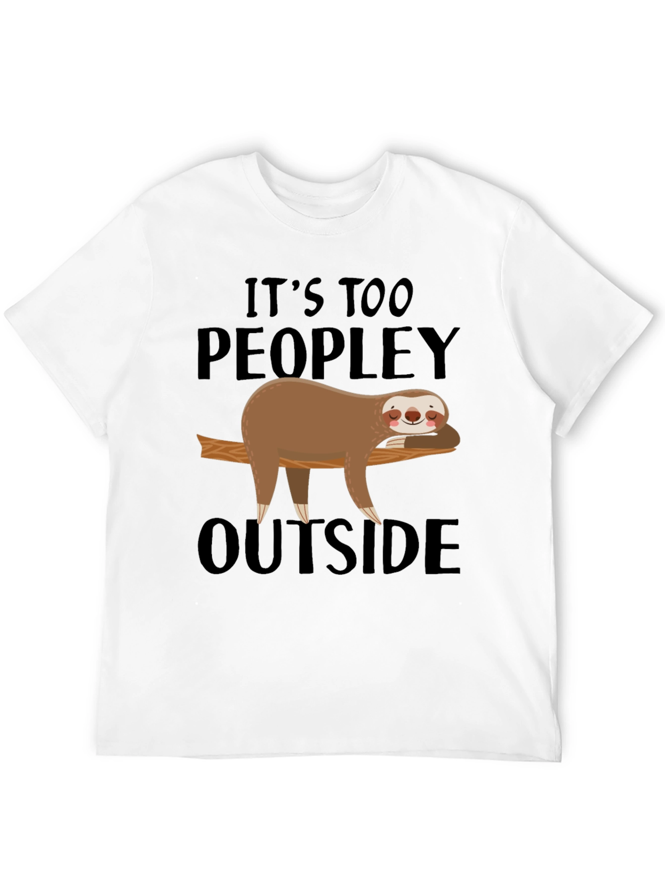 Its Too Peopley Outside Sloth T-Shirt
