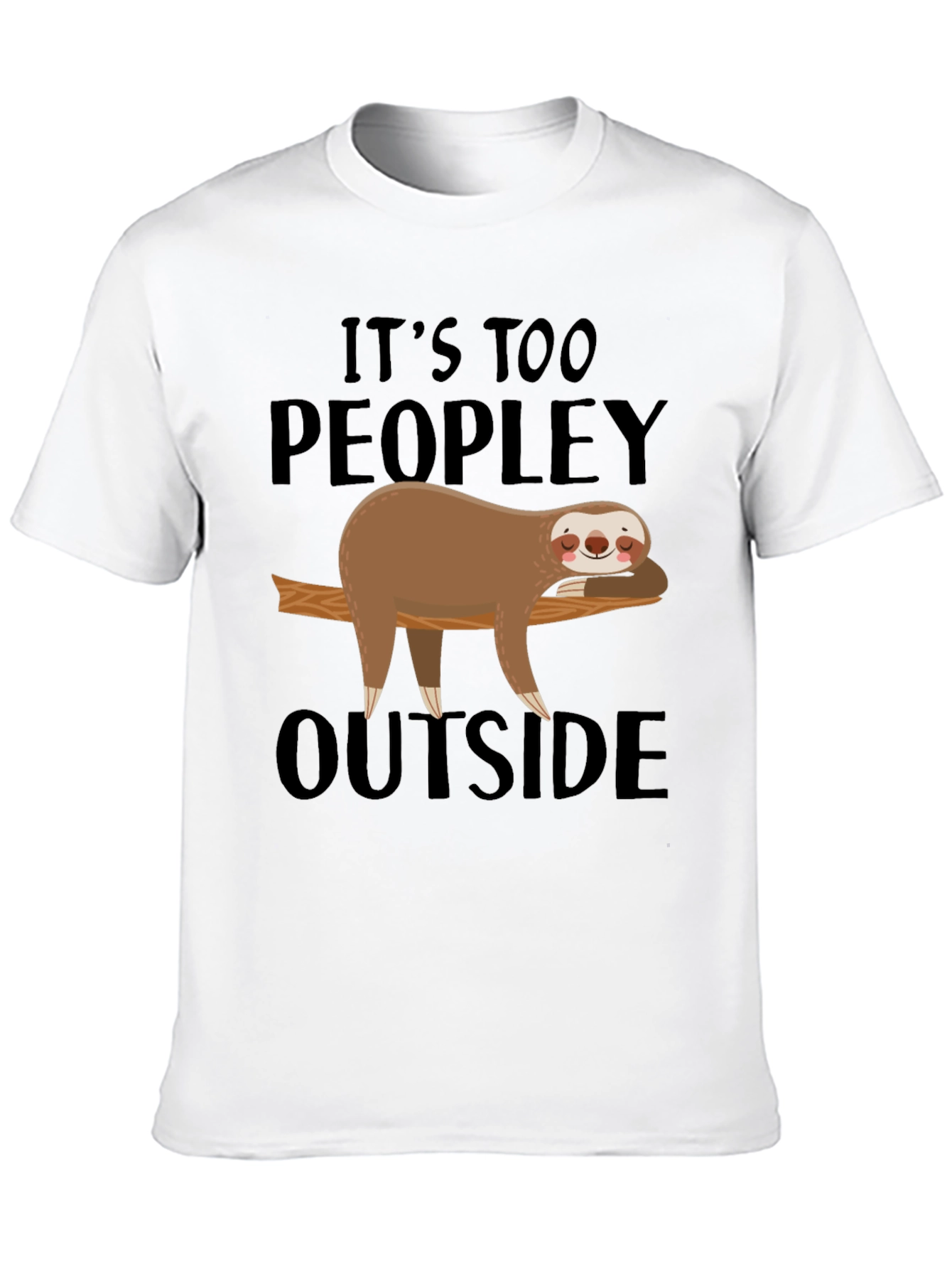 Its Too Peopley Outside Sloth T-Shirt