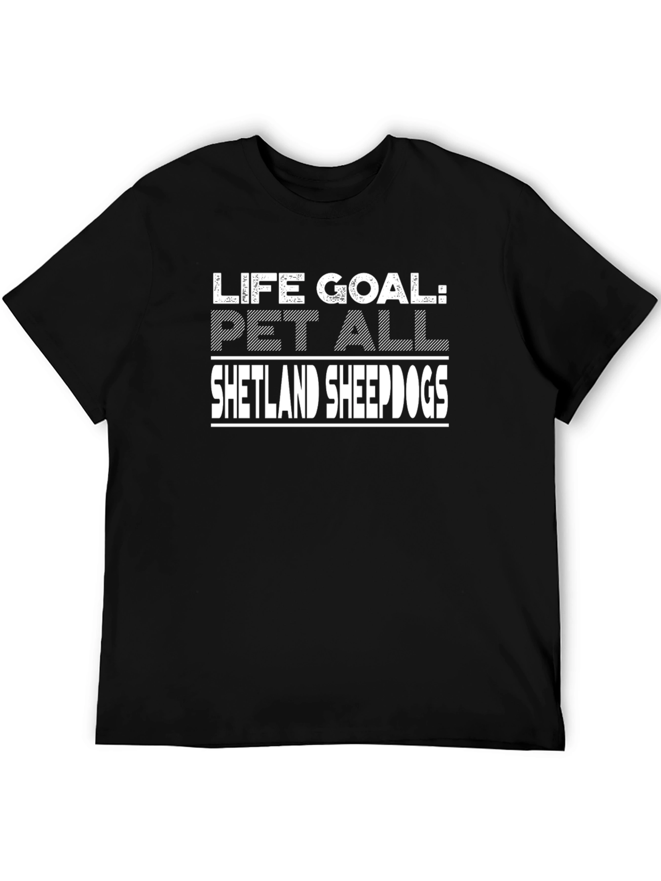 Life Goal Pet All Shetland Sheepdogs T-Shirt