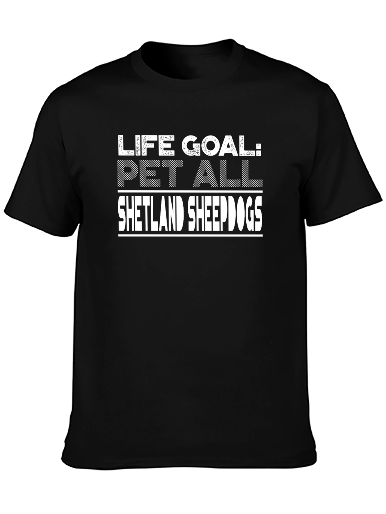 Life Goal Pet All Shetland Sheepdogs T-Shirt