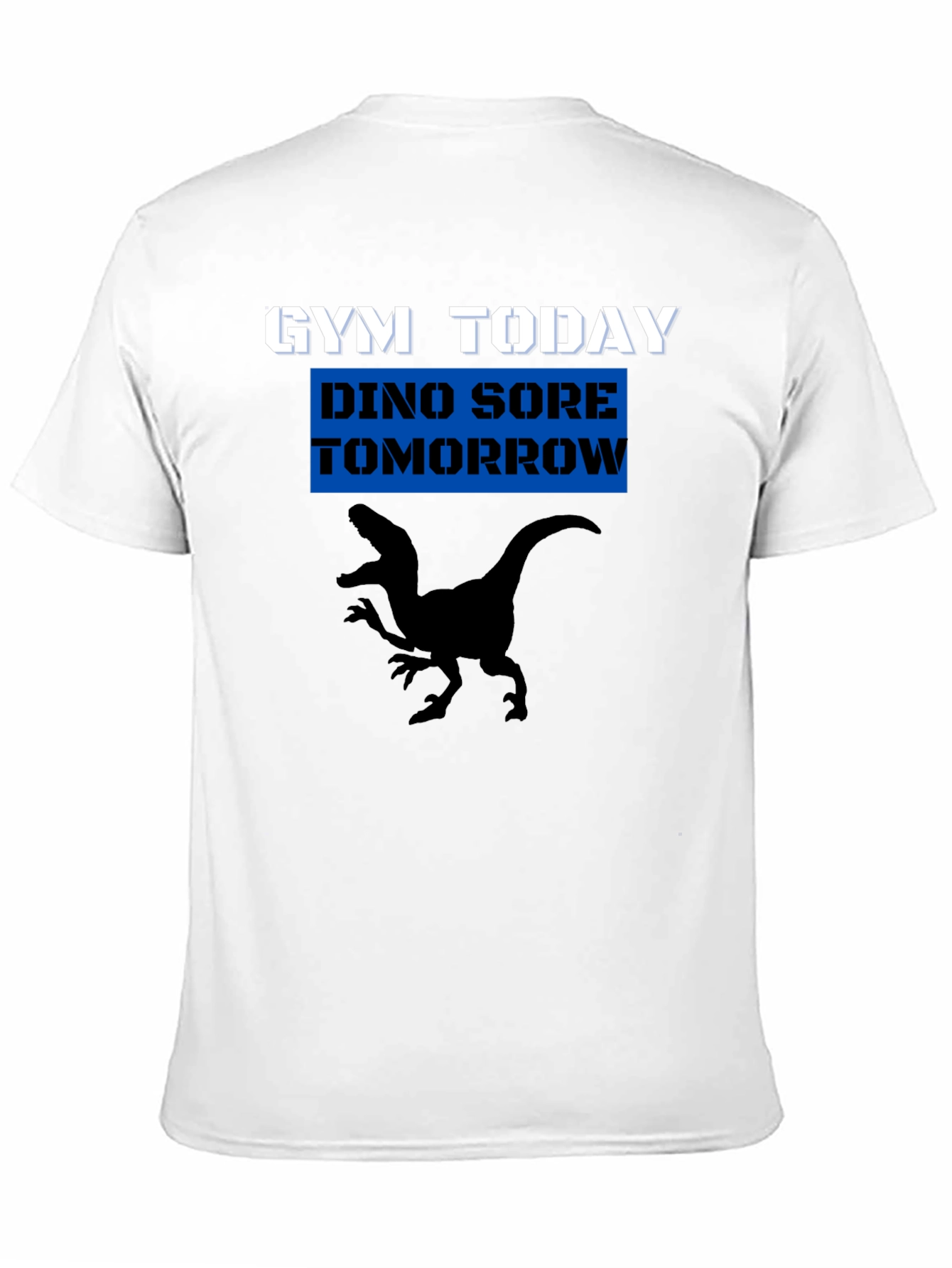 Gym Today Dino Sore Tomorrow T-Shirt