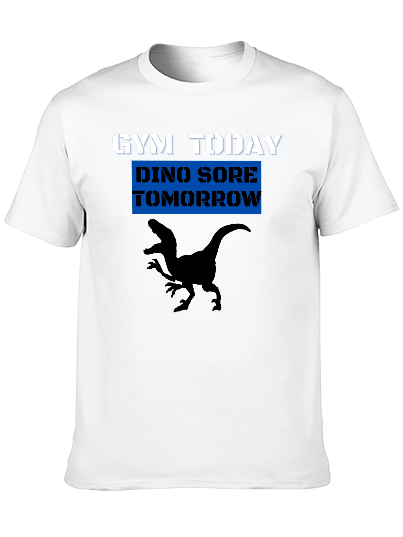Gym Today Dino Sore Tomorrow T-Shirt