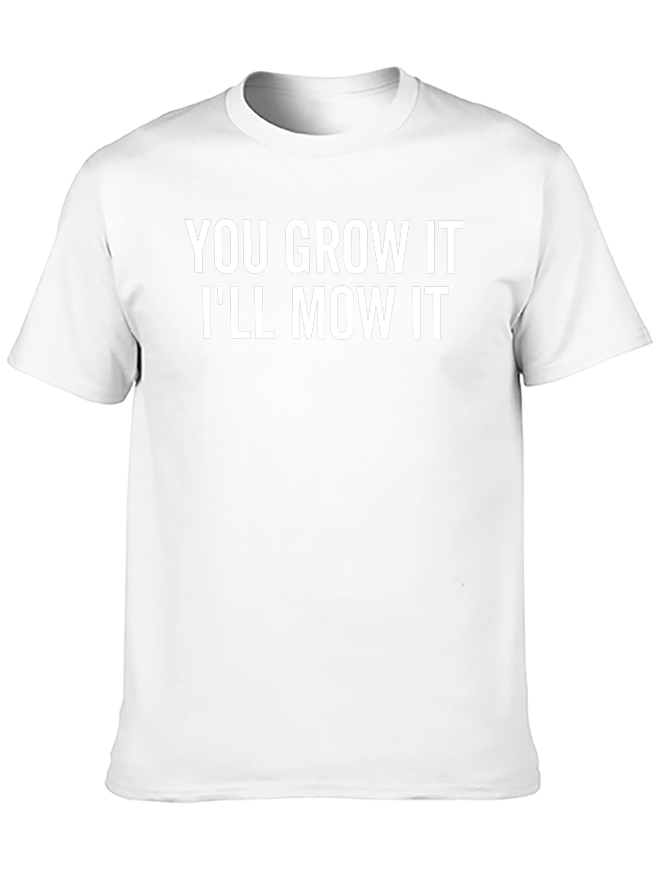 You Grow It Ill Mow It Funny Graphic T-Shirt