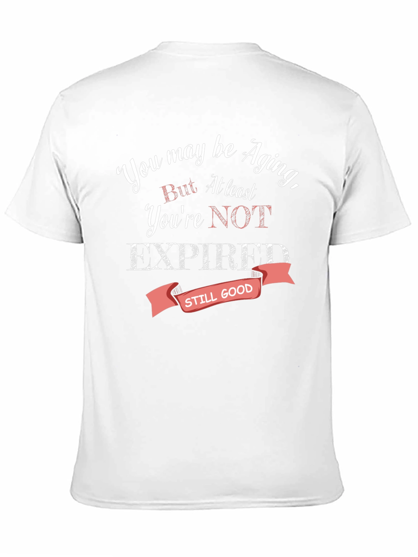 Aging Humor T-Shirt - Still Good