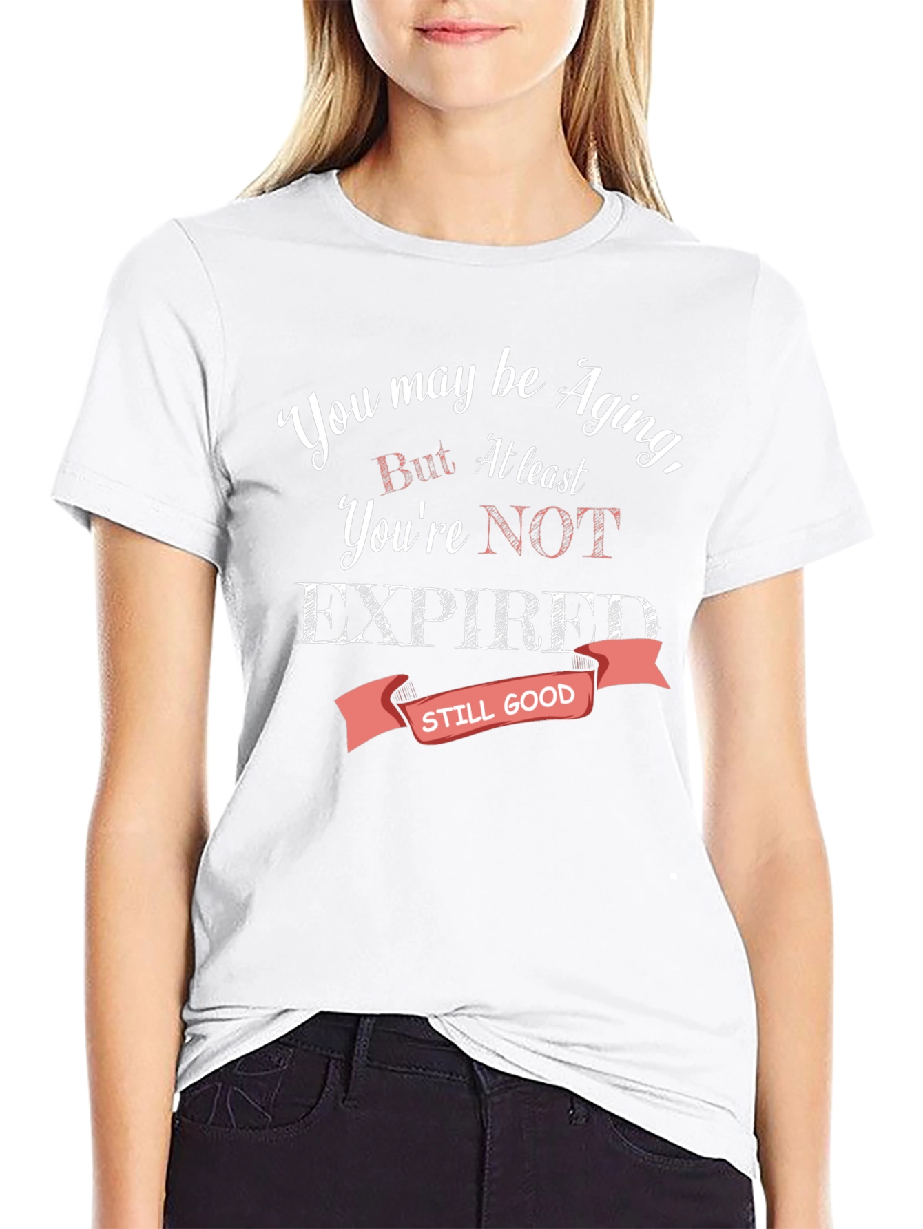Aging Humor T-Shirt - Still Good