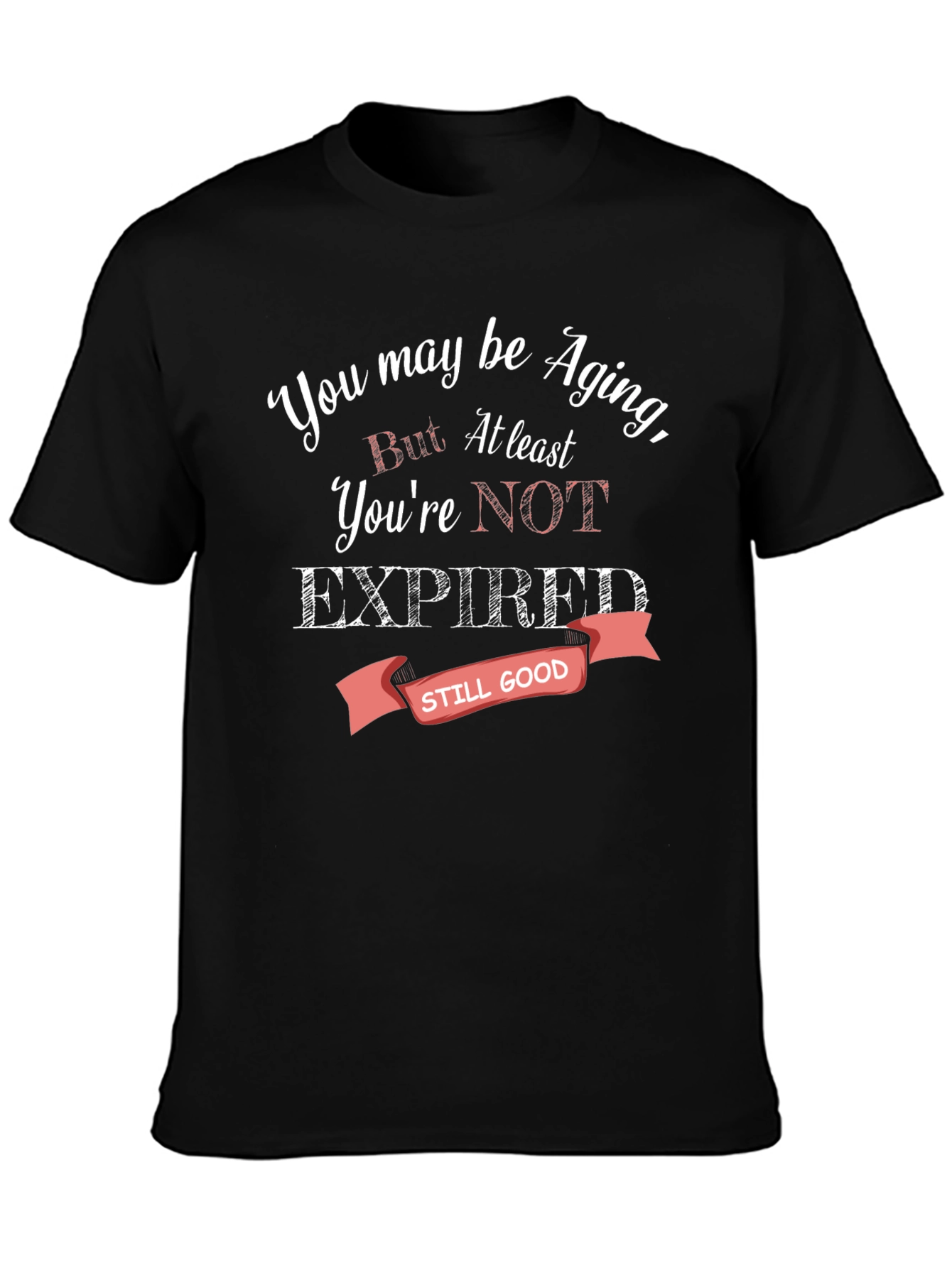Aging Humor T-Shirt - Still Good