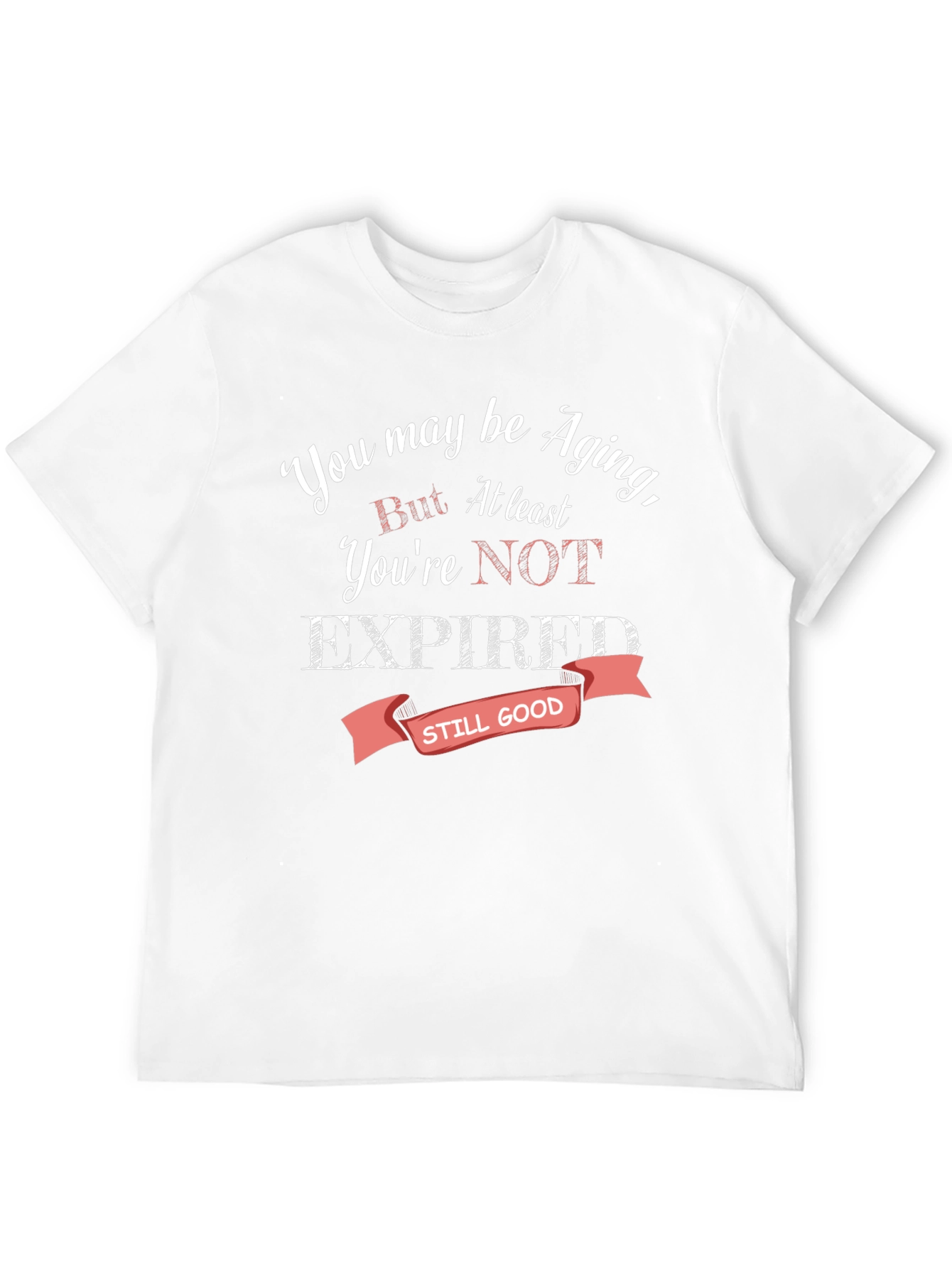 Aging Humor T-Shirt - Still Good