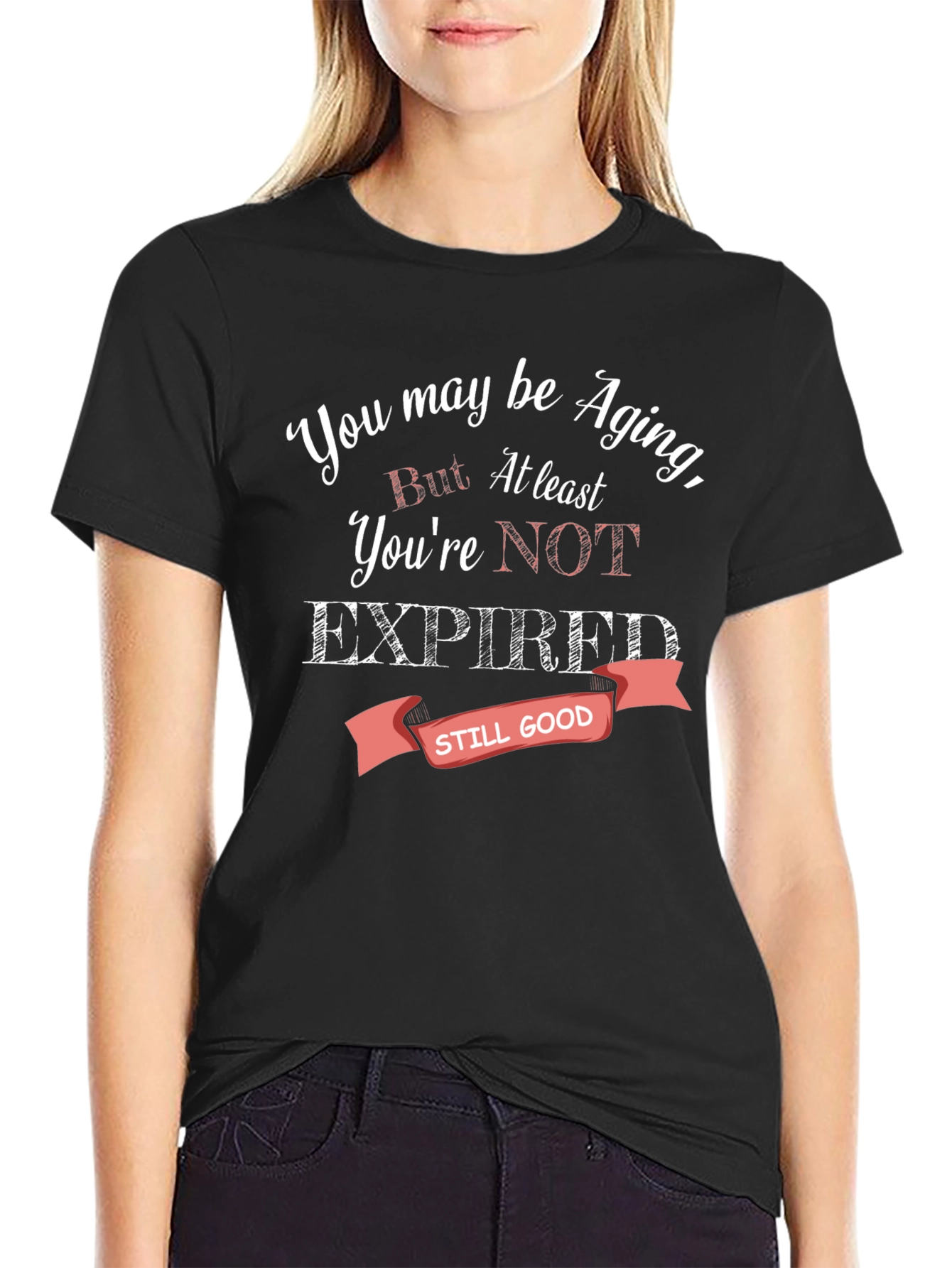 Aging Humor T-Shirt - Still Good