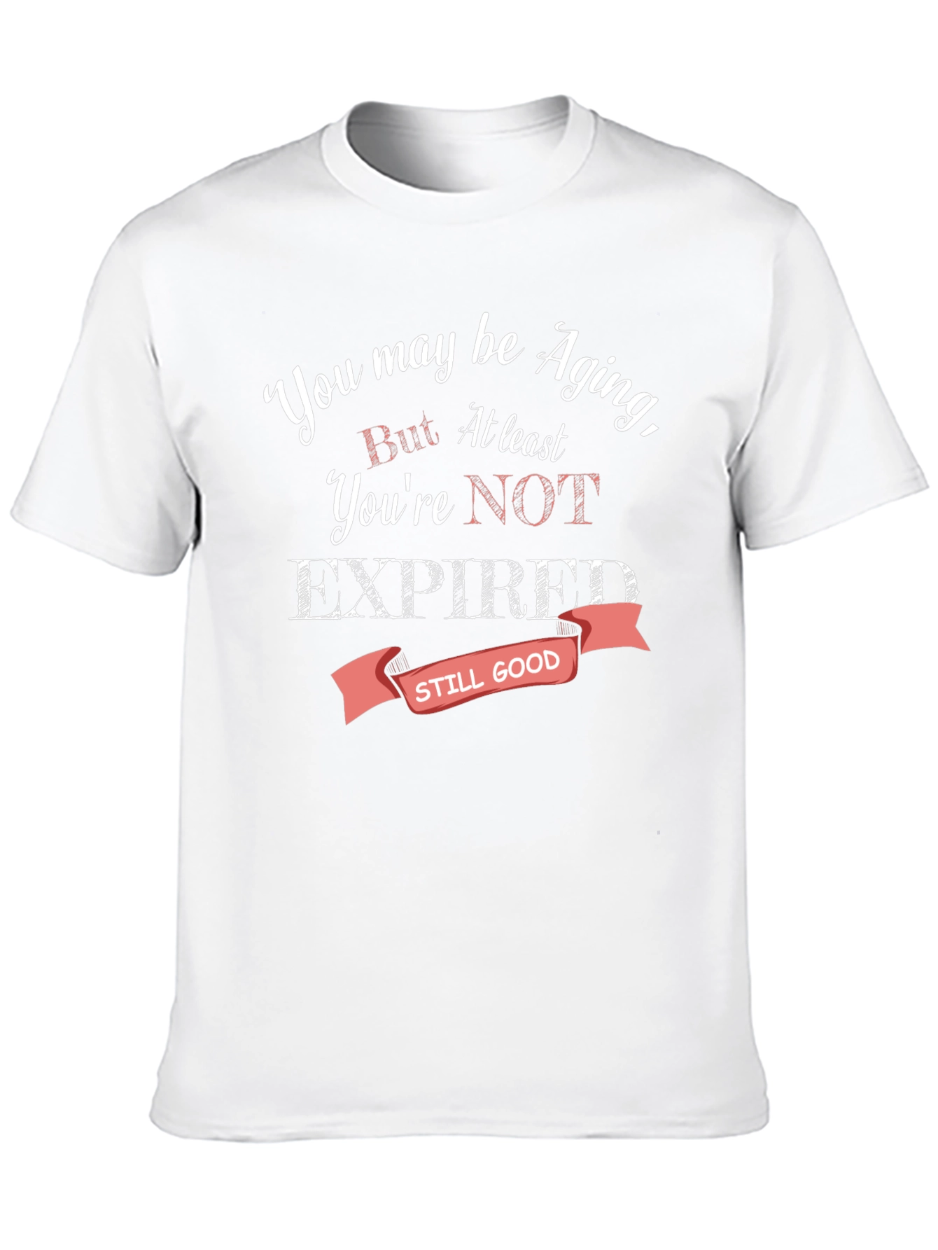Aging Humor T-Shirt - Still Good