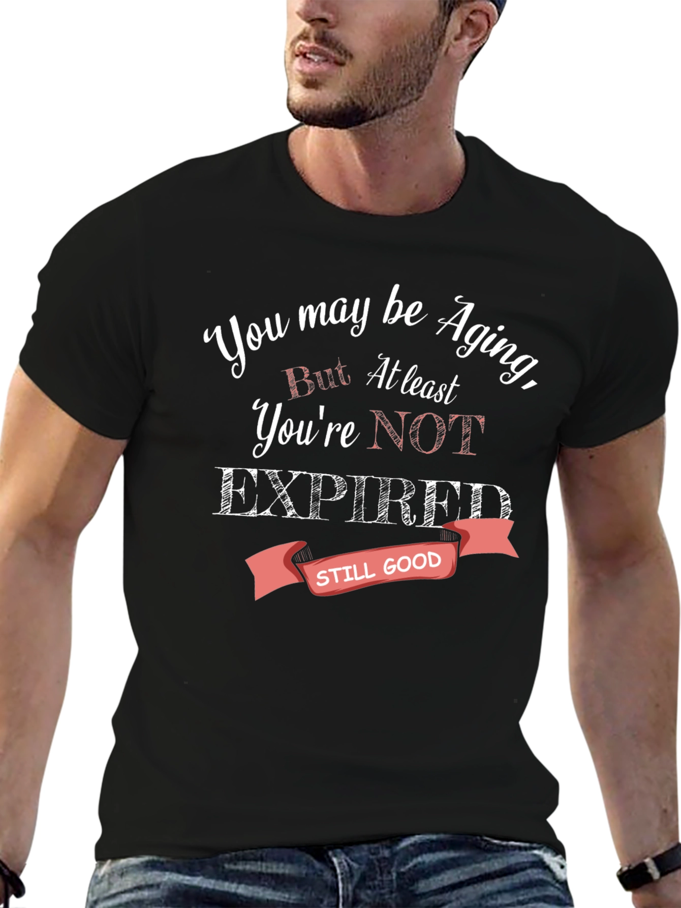 Aging Humor T-Shirt - Still Good