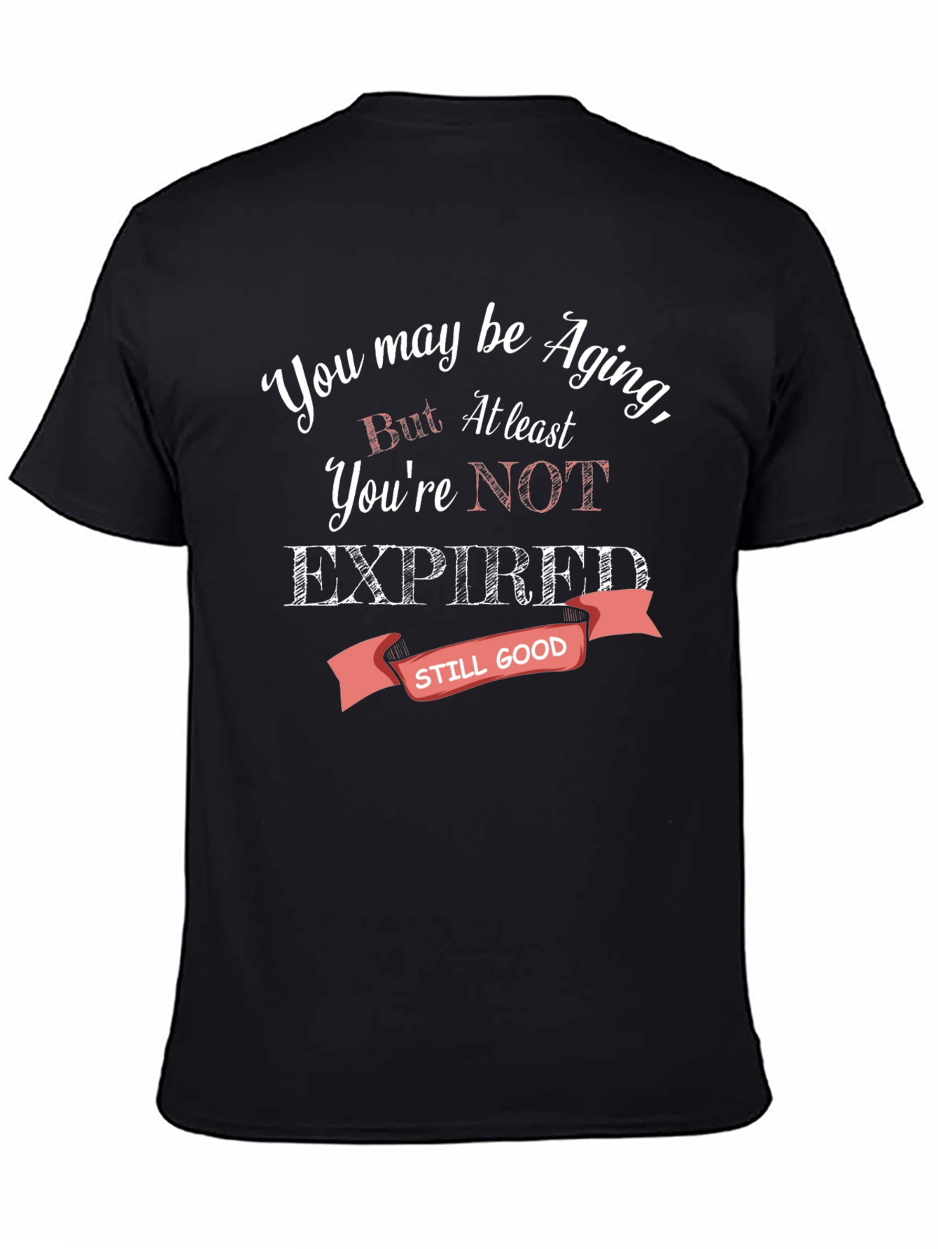 Aging Humor T-Shirt - Still Good