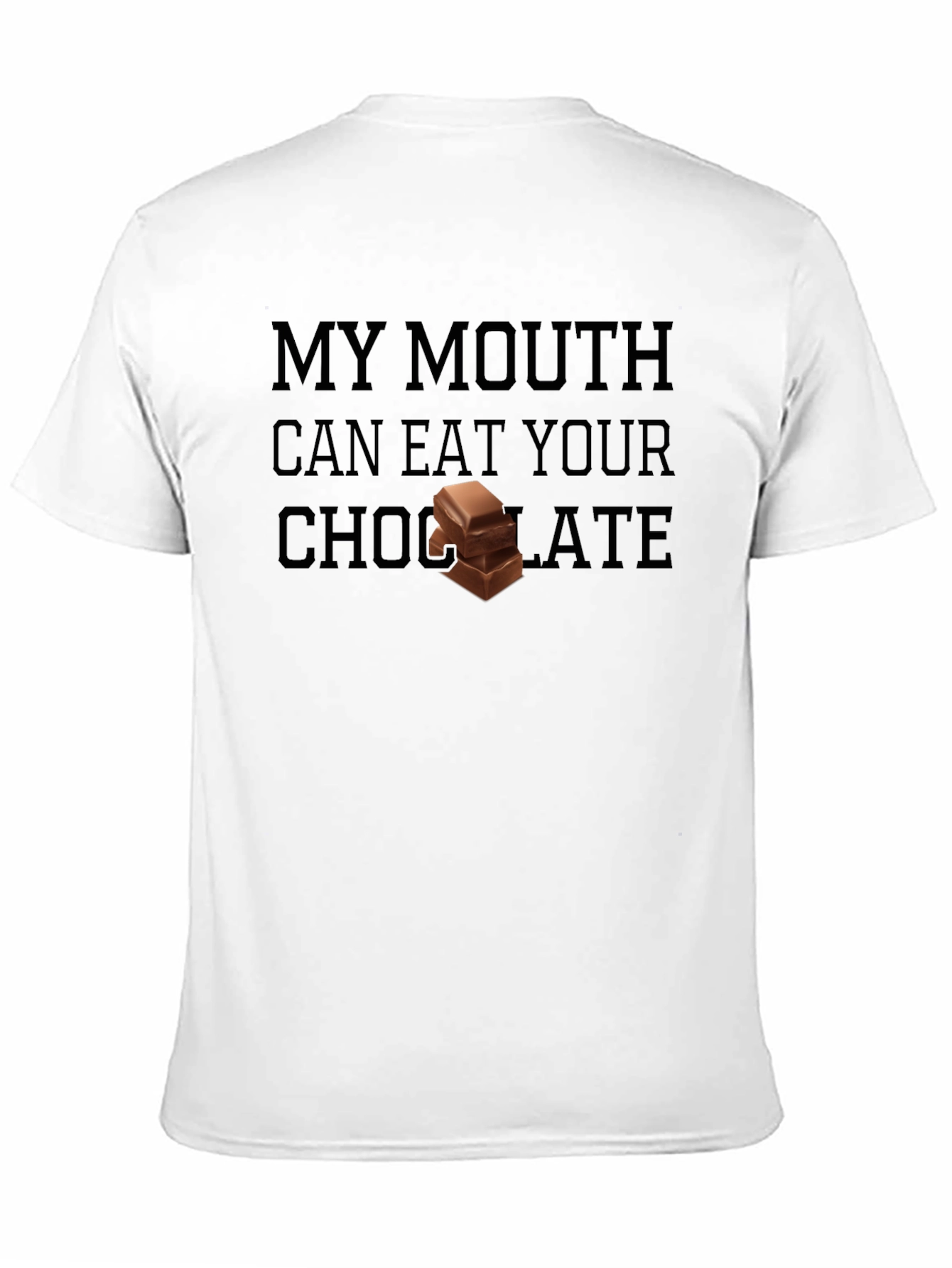 My Mouth Can Eat Your Chocolate Graphic T-Shirt