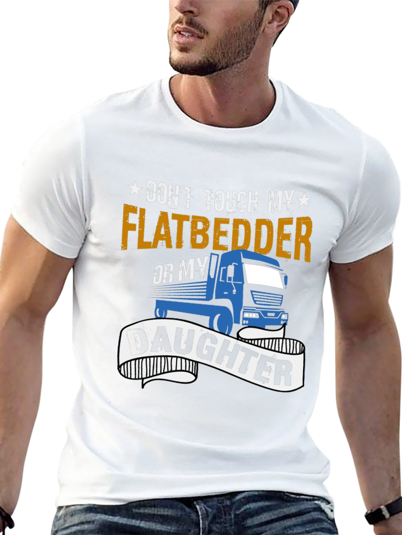 Dont Touch Flatbedder or Daughter T-Shirt
