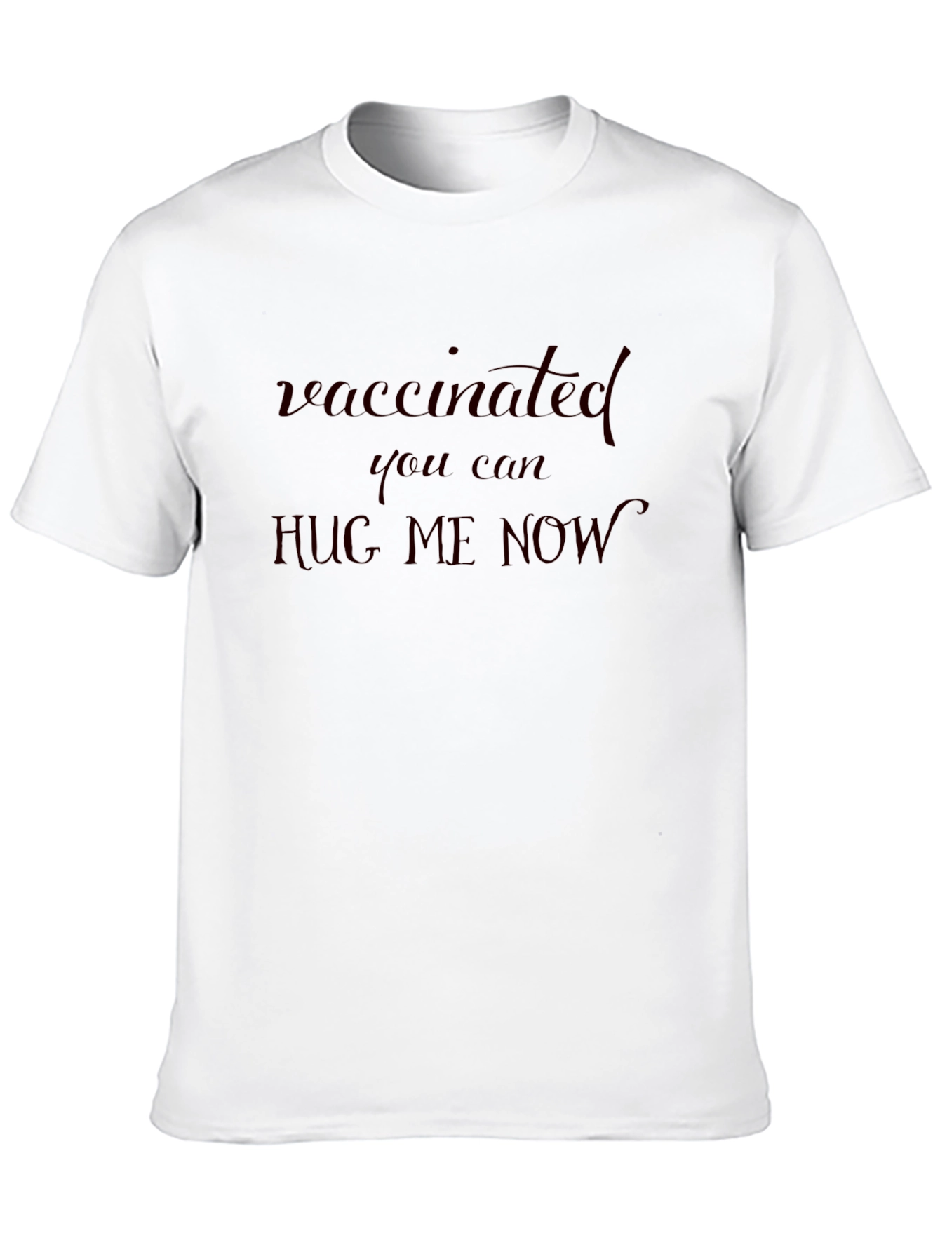 Vaccinated Hug Me Now Tee