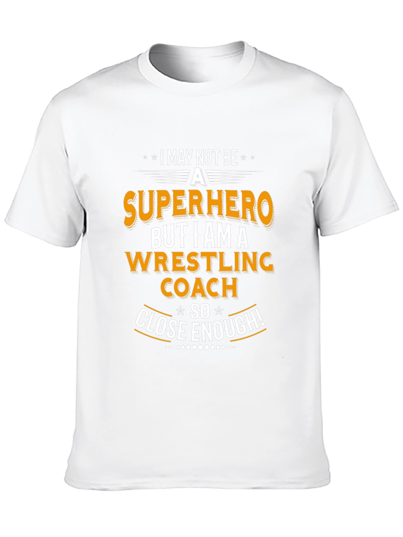 Wrestling Coach T-Shirt - Superhero Close Enough!