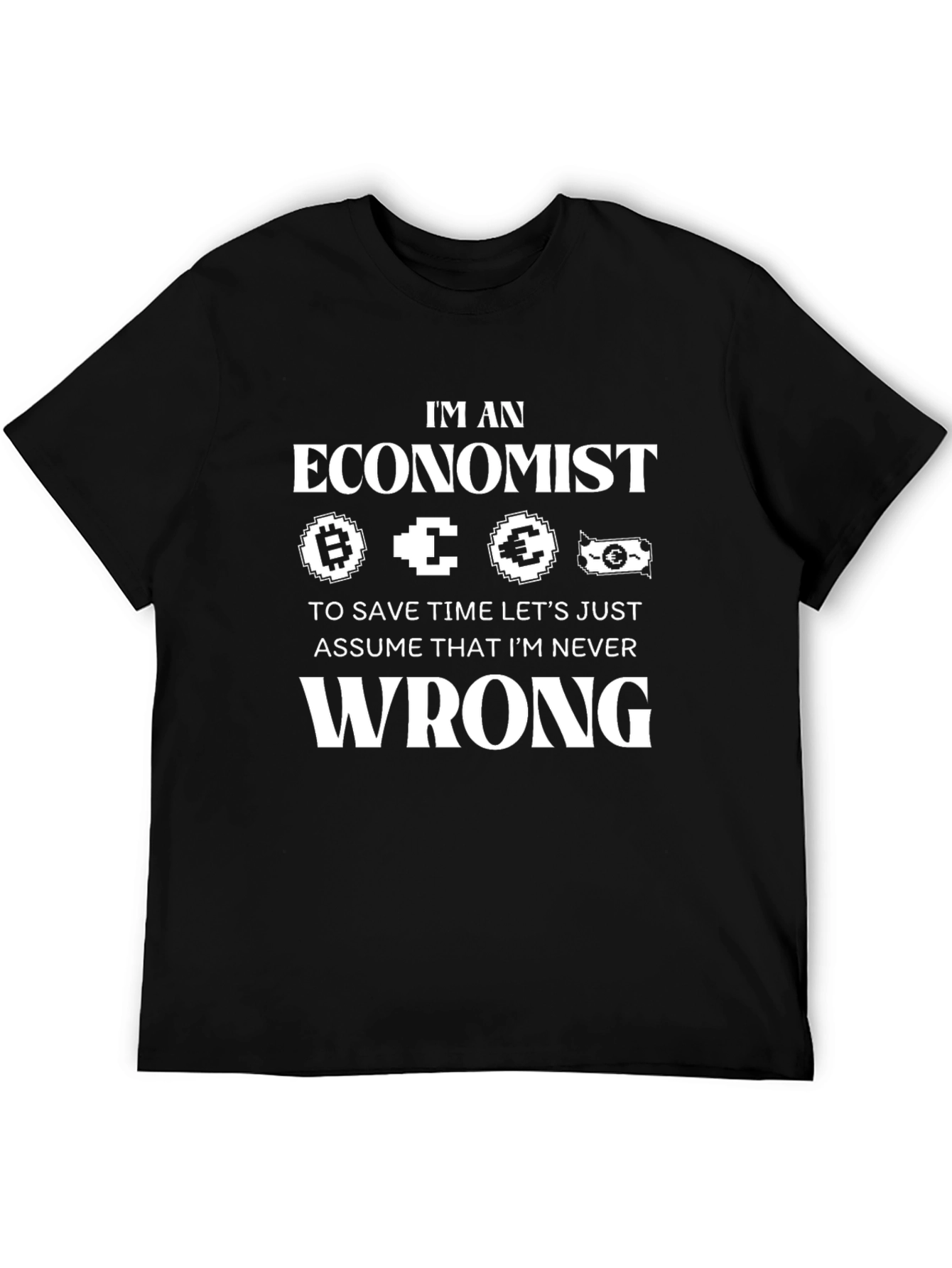 Im an Economist T-Shirt Funny Never Wrong Tee