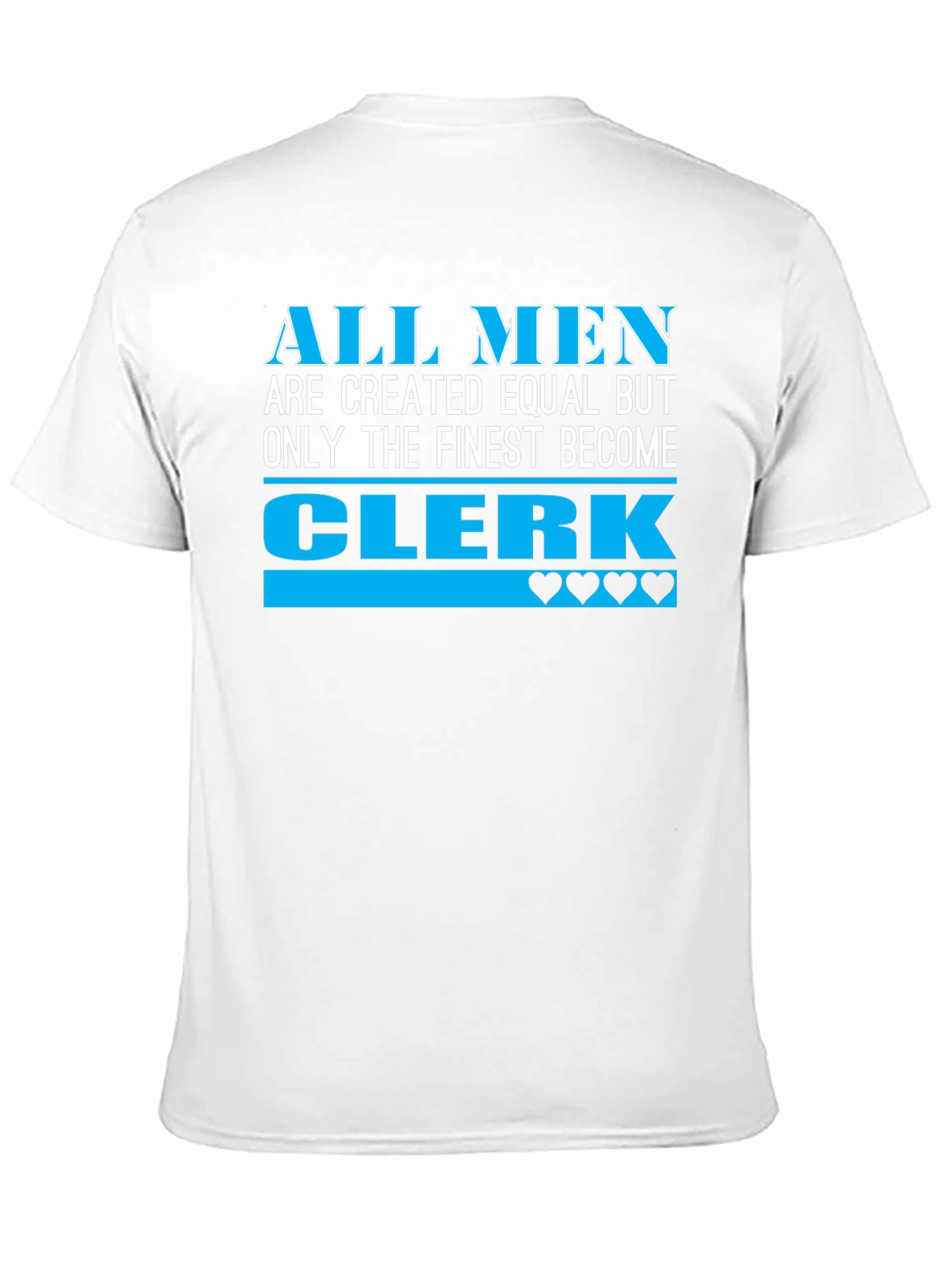 Finest Clerk T-Shirt: All Men Are Created Equal