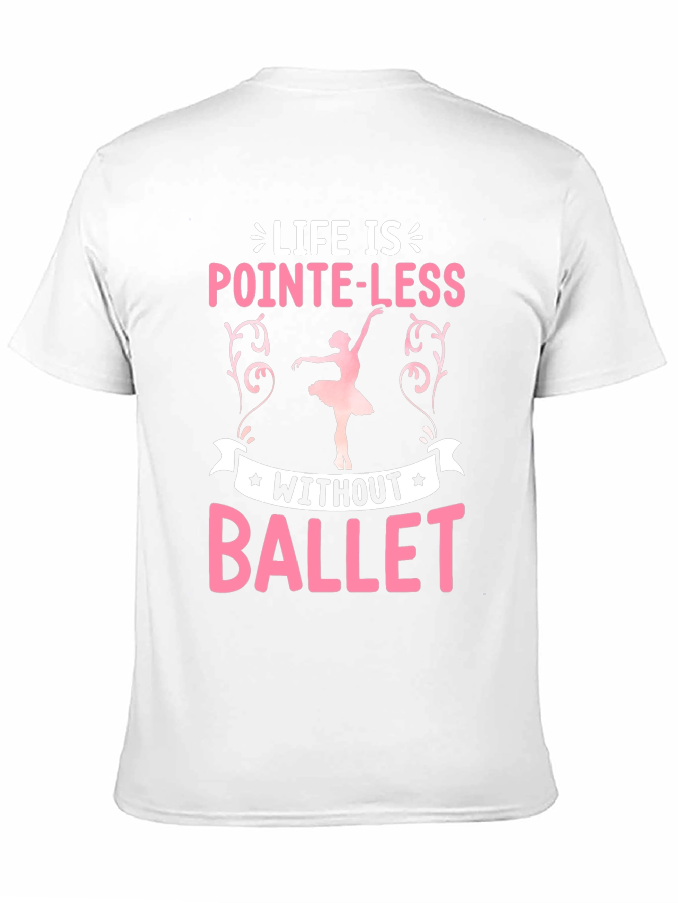 Life Is Pointe-Less Without Ballet T-Shirt